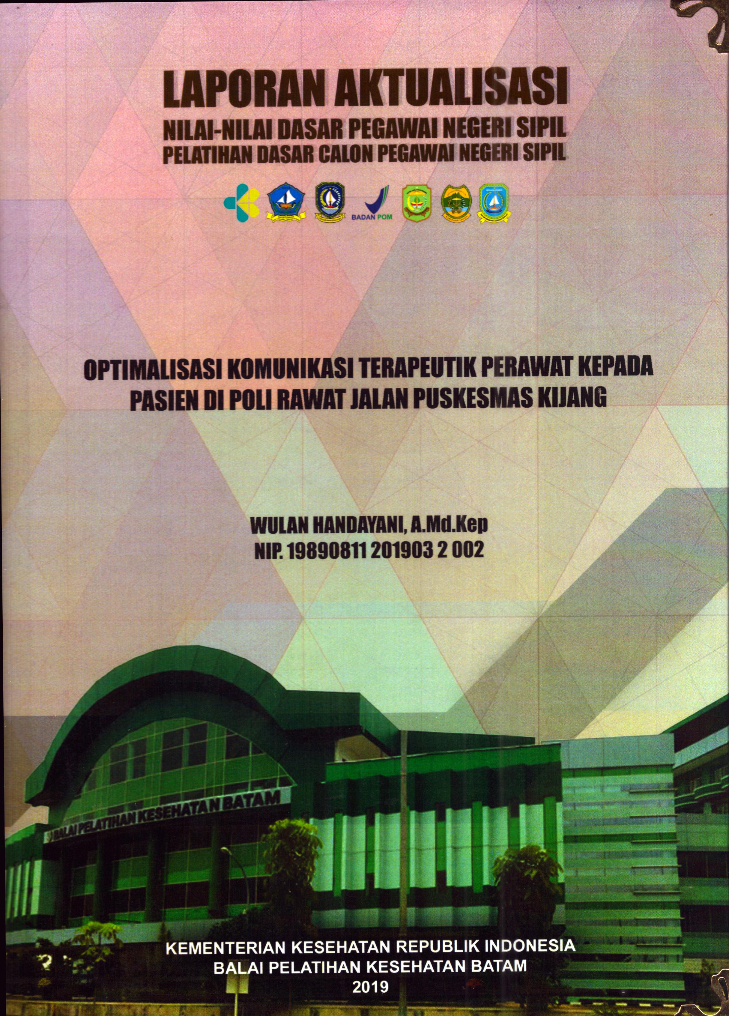 Cover Optimalisasi Komunikasi Terapeutik Perawat Kepada Pasien Di Poli Rawat Jalan Puskesmas Kijang :  Pelatihan Dasar Calon Pegawai Negeri Sipil Golongan II Kabupaten Bintan / Wulan Handayani, A.Md.Kep