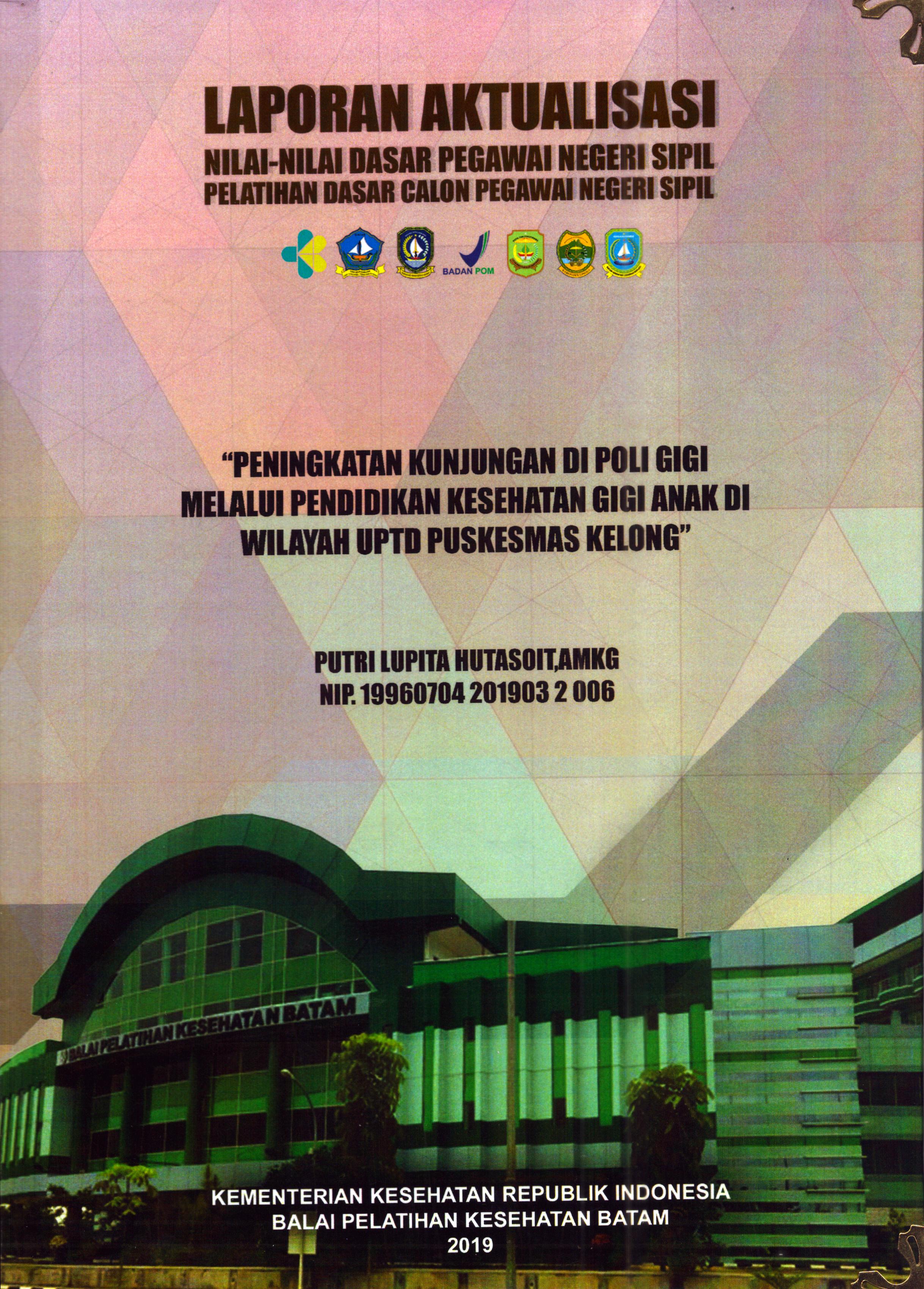 Cover Peningkatan Kunjungan Di Poli Gigi melalui Pendidikan Kesehatan Gigi Anak Di Wilayah UPTD Puskesmas Kelong :  Pelatihan Dasar Calon Pegawai Negeri Sipil Golongan II Kabupaten Bintan / Putri Lupita Hutasoit, A.MKG