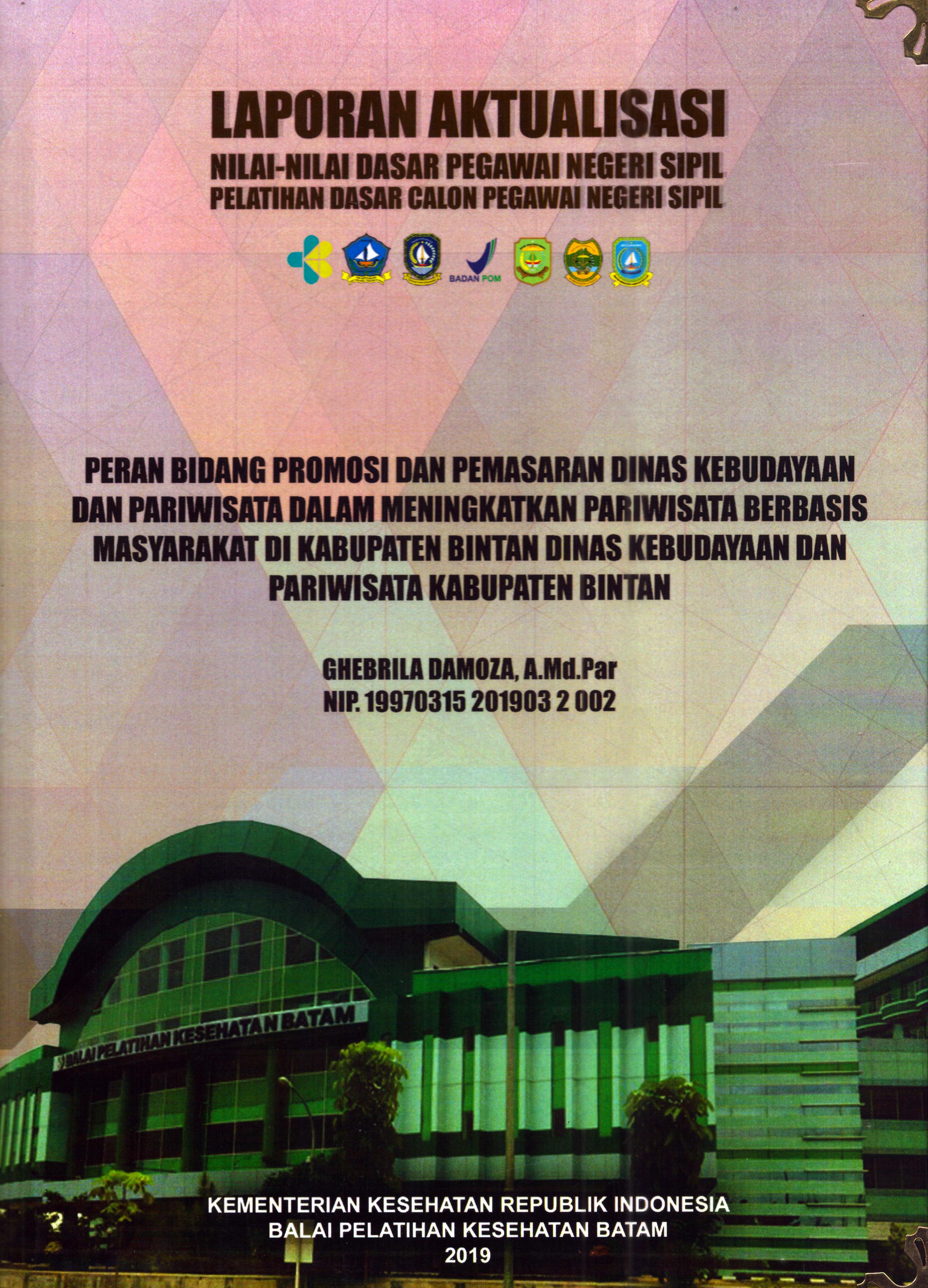 Cover Peran Bidang Promosi dan Pemasaran Dinas Kebudayaan dan Pariwisata dalam Meningkatkan Pariwisata Berbasis Masyarakat Di Kabupaten Bintan Dinas Kebudayaan Pariwisata Kabupaten Bintan :  Pelatihan Dasar Calon Pegawai Negeri Sipil Golongan II Kabupaten Bintan / Ghebrila Damoza, A.Md.Par