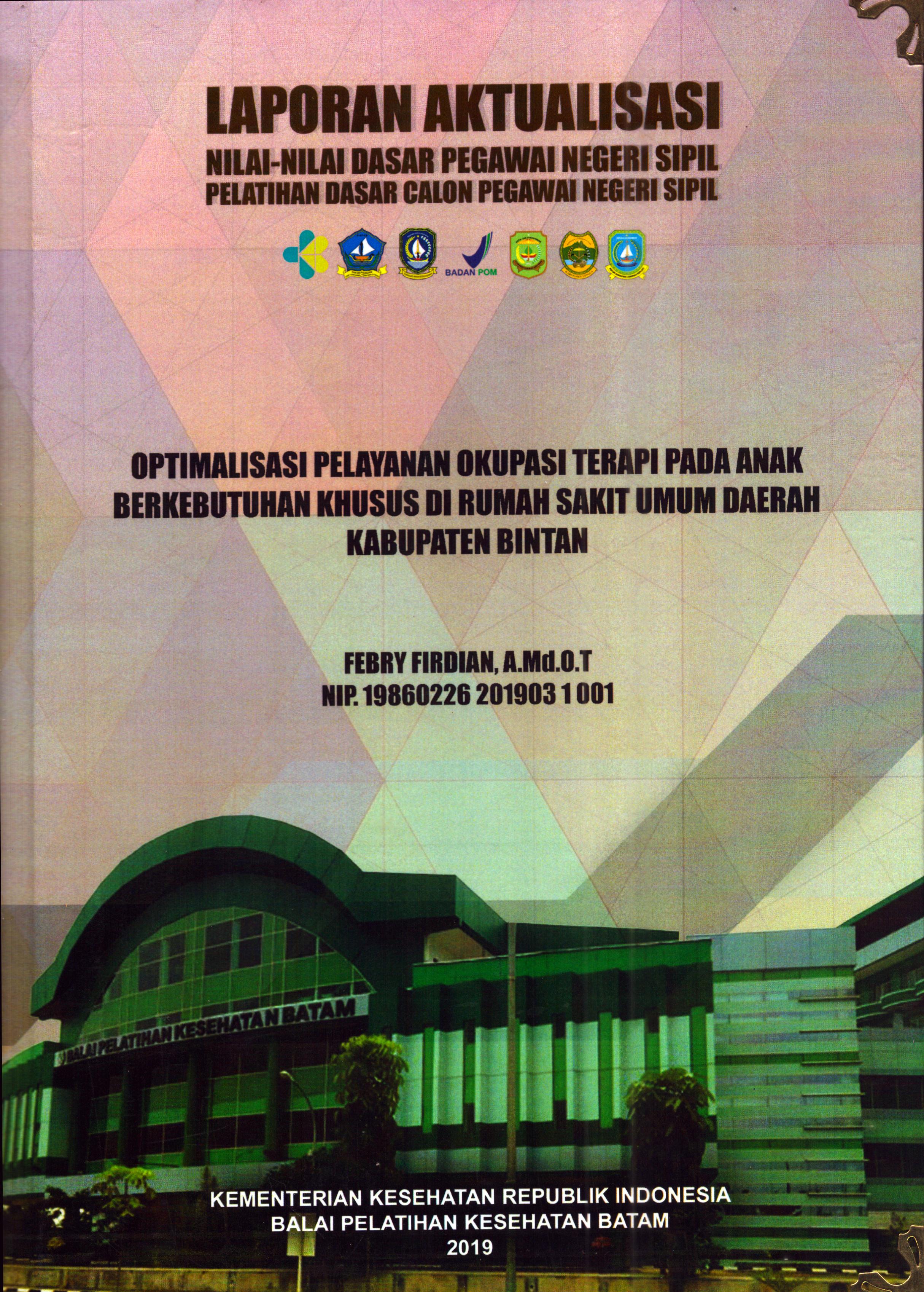 Cover Optimalisasi Pelayanan Okupasi Terapi pada Anak Berkebutuhan Khusus Di Rumah Sakit Umum Daerah Kabupaten Bintan :  Pelatihan Dasar Calon Pegawai Negeri Sipil Golongan II Kabupaten Bintan / Febry Firdian, A.Md.O.T