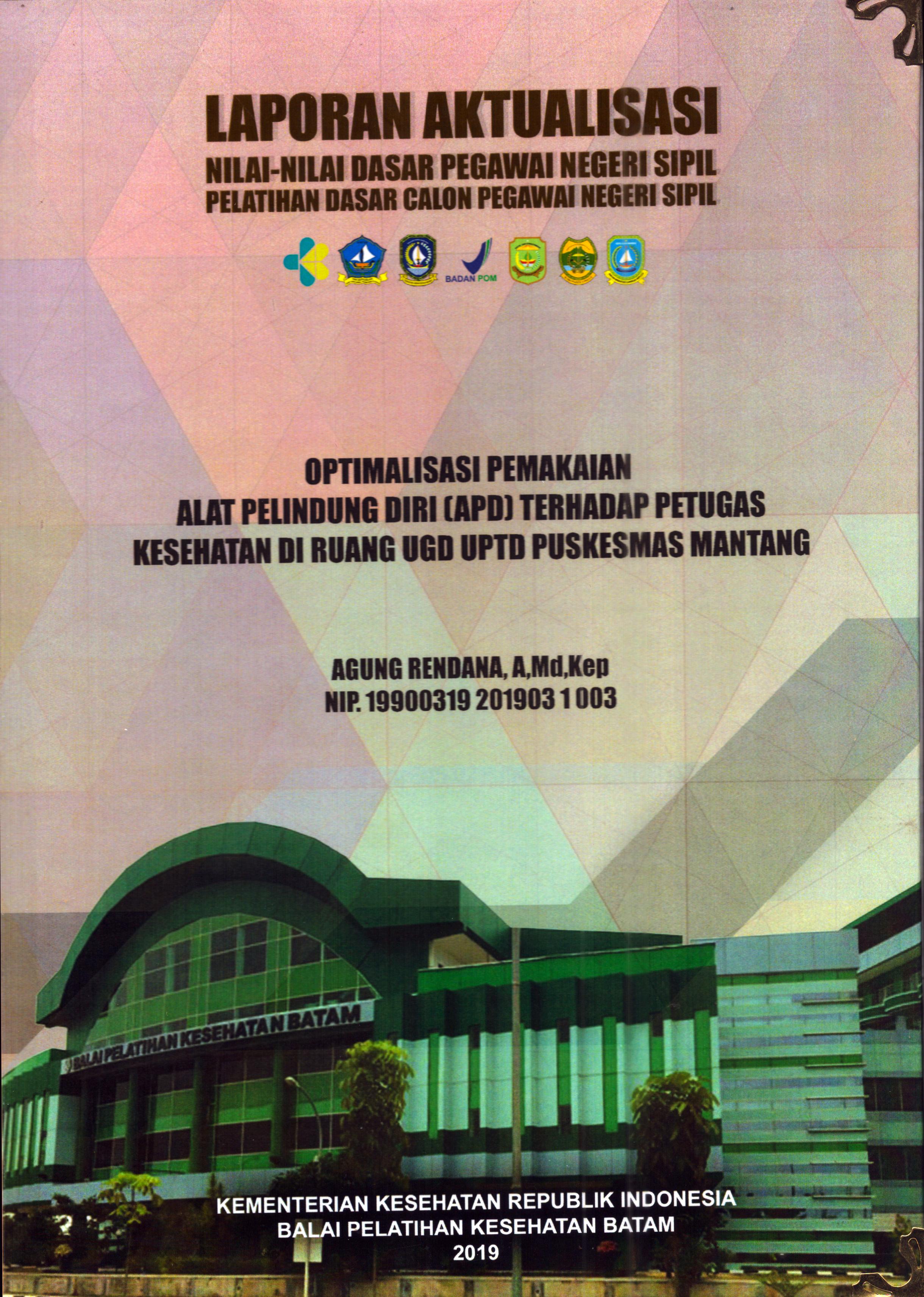 Cover Optimalisasi pemakaian Alat Pelindung Diri (APD) Terhadap Petugas Kesehatan Di Ruang UGD UPTD Puskesmas Mantang :  Pelatihan Dasar Calon Pegawai Negeri Sipil Golongan II Kabupaten Bintan / Agung Rendana,A.Md.Kep