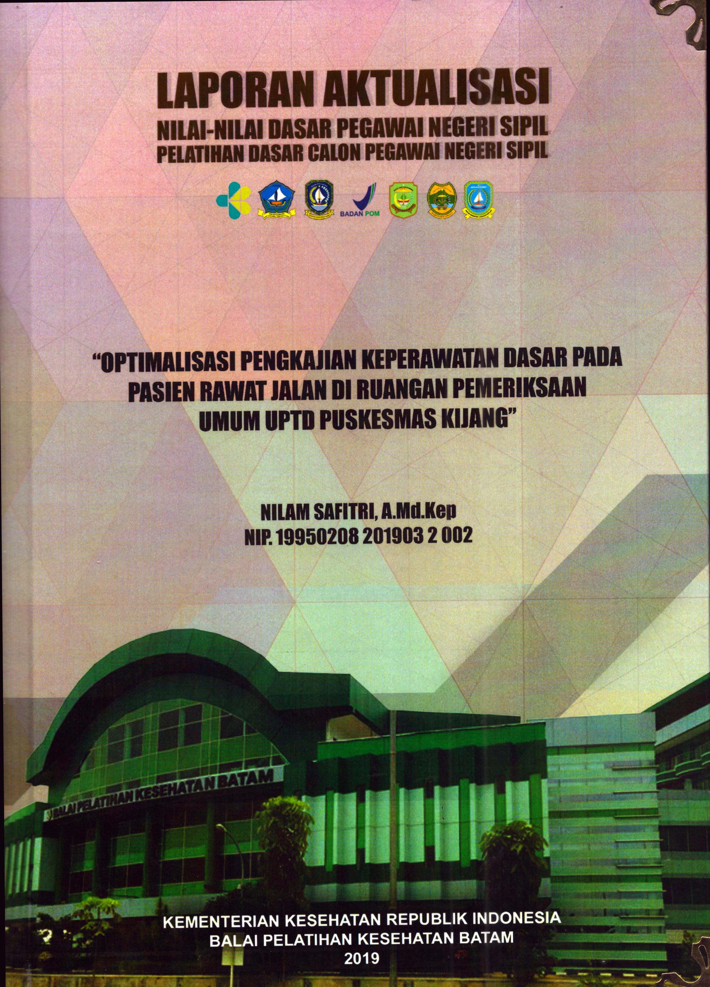 Cover Optimalisasi Pengkajian Keperawatan Dasar pada Pasien Rawat Jalan Di Ruangan Pemeriksaan UmumUPTD Puskesmas Kijang :  Pelatihan Dasar Calon Pegawai Negeri Sipil Golongan II Kabupaten Bintan / Nilam Safitri,A.Md.Kep