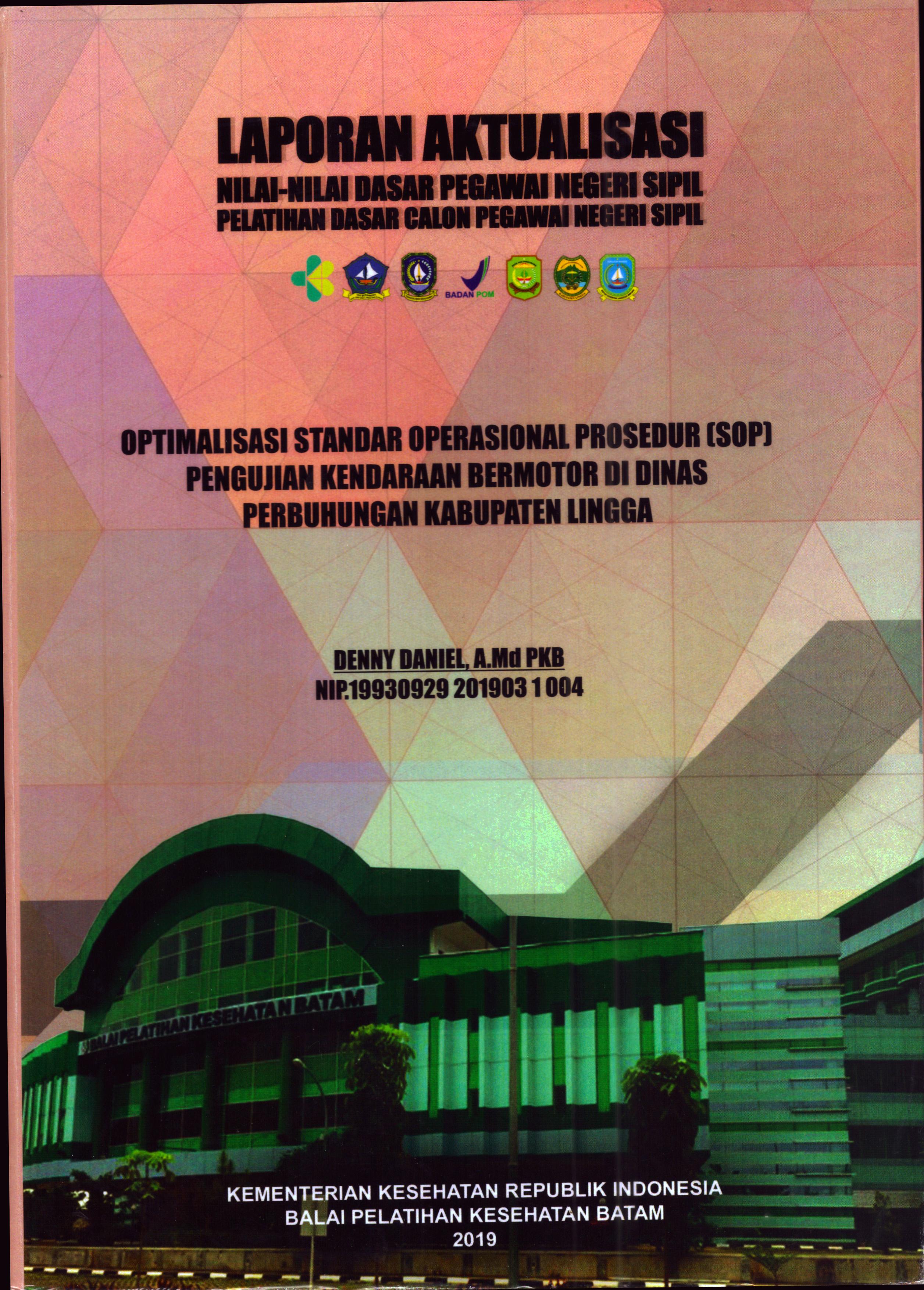 Cover Optimalisasi Standar Operasional Prosedur (SOP) Pengujian Kenderaan Bermotor Di Dinas Perhubungan Kabupaten Lingga :  Pelatihan Dasar Calon Pegawai Negeri Sipil Golongan II Kabupaten Bintan / Denny Daniel, A.Md.PKB