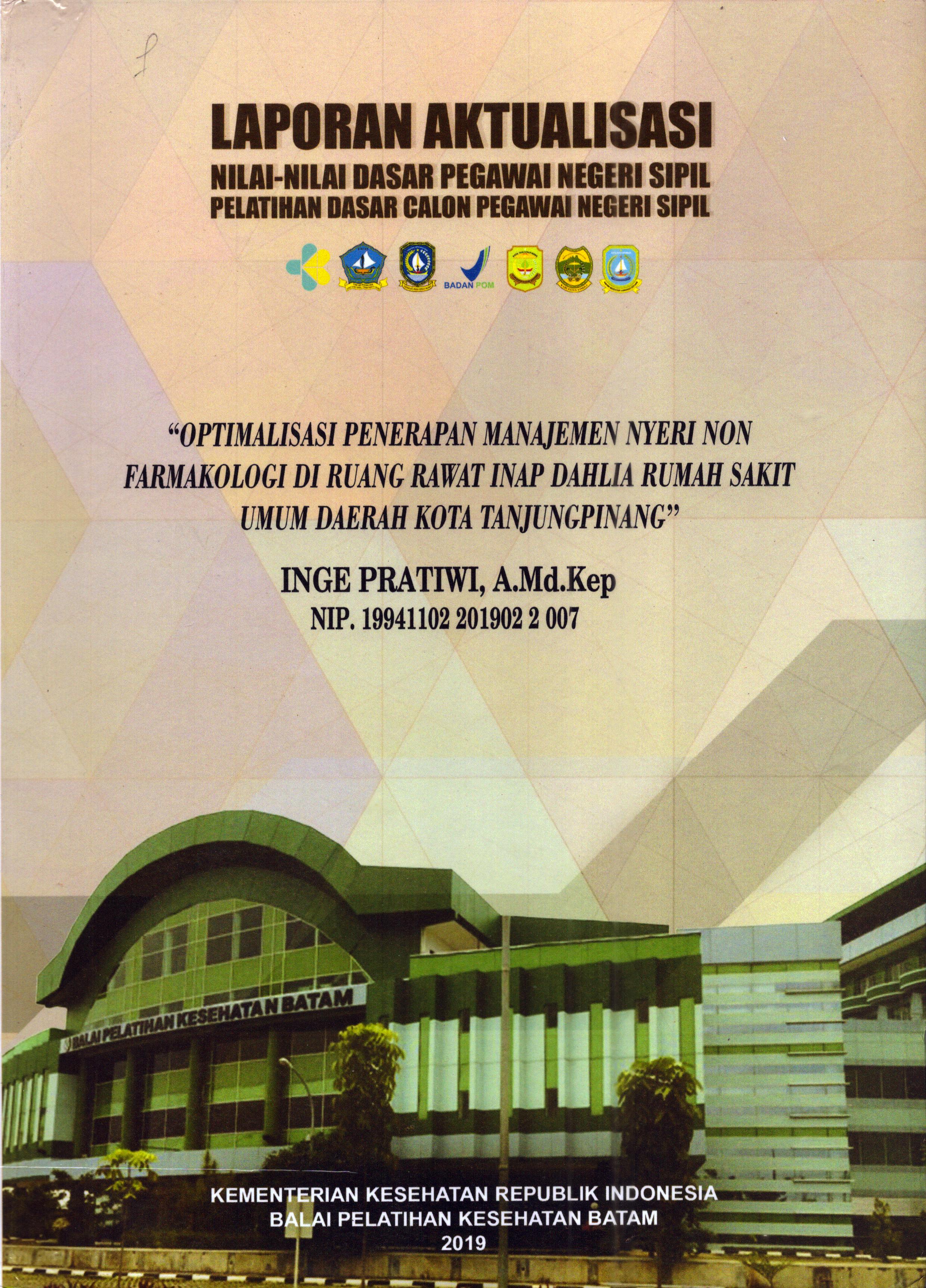 Cover Optimalisasi Penerapan Manajemen Nyeri Non Farmakologi Di Ruang Rawat Inap Dahlia Rumah Sakit Umum Daerah Kota Tanjung Pinang :  Pelatihan Dasar Calon Pegawai Negeri Sipil Golongan II Kabupaten Bintan / Inge Pratiwi, A.Md. Kep