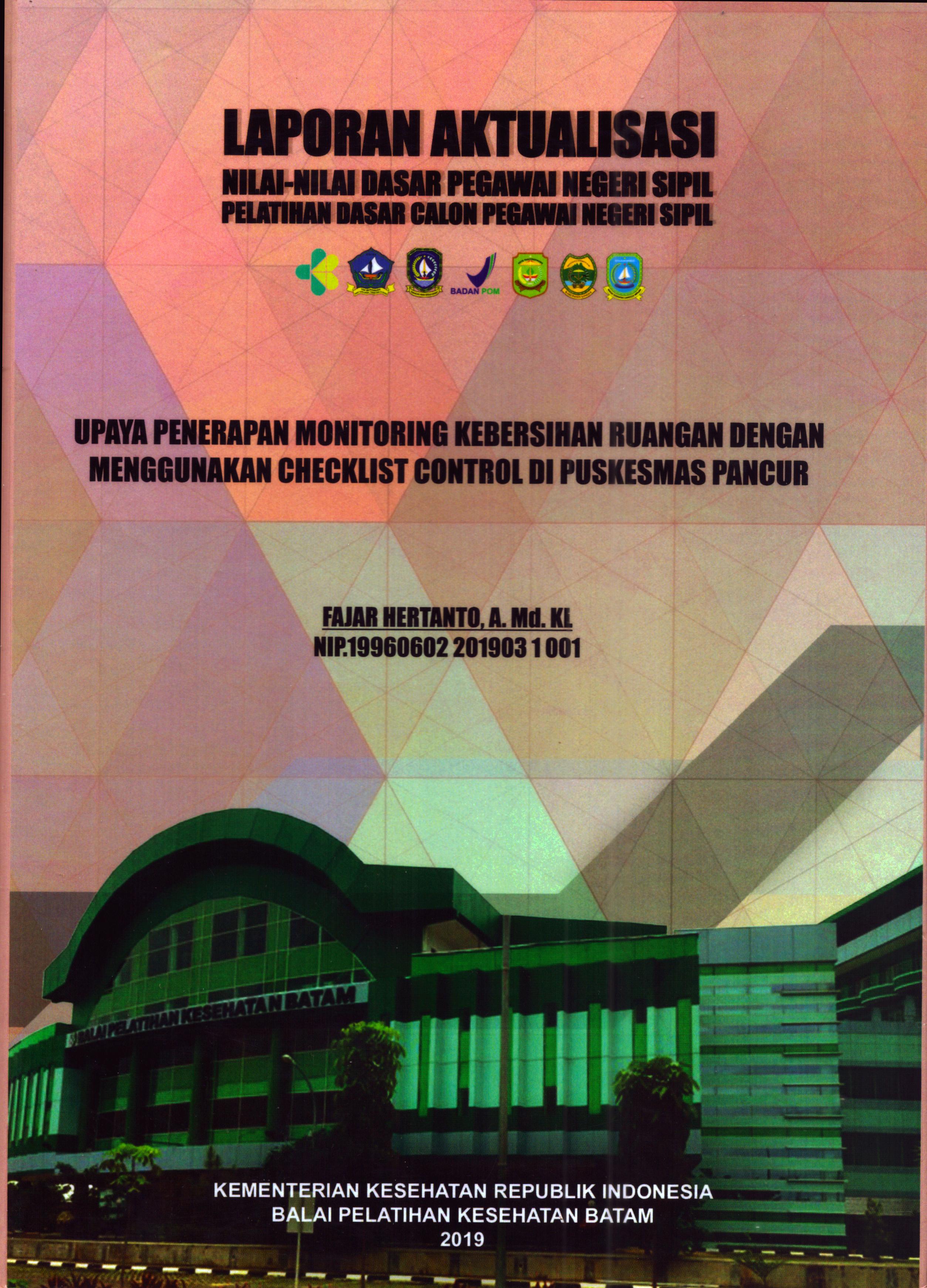 Cover Upaya Penerapan Monitoring kebersihan Ruangan dengan Menggunakan Checlist Control Di Puskesmas Pancur :  Pelatihan Dasar Calon Pegawai Negeri Sipil Golongan II Kabupaten Bintan / Fajar Hertanto, A.Md.KL
