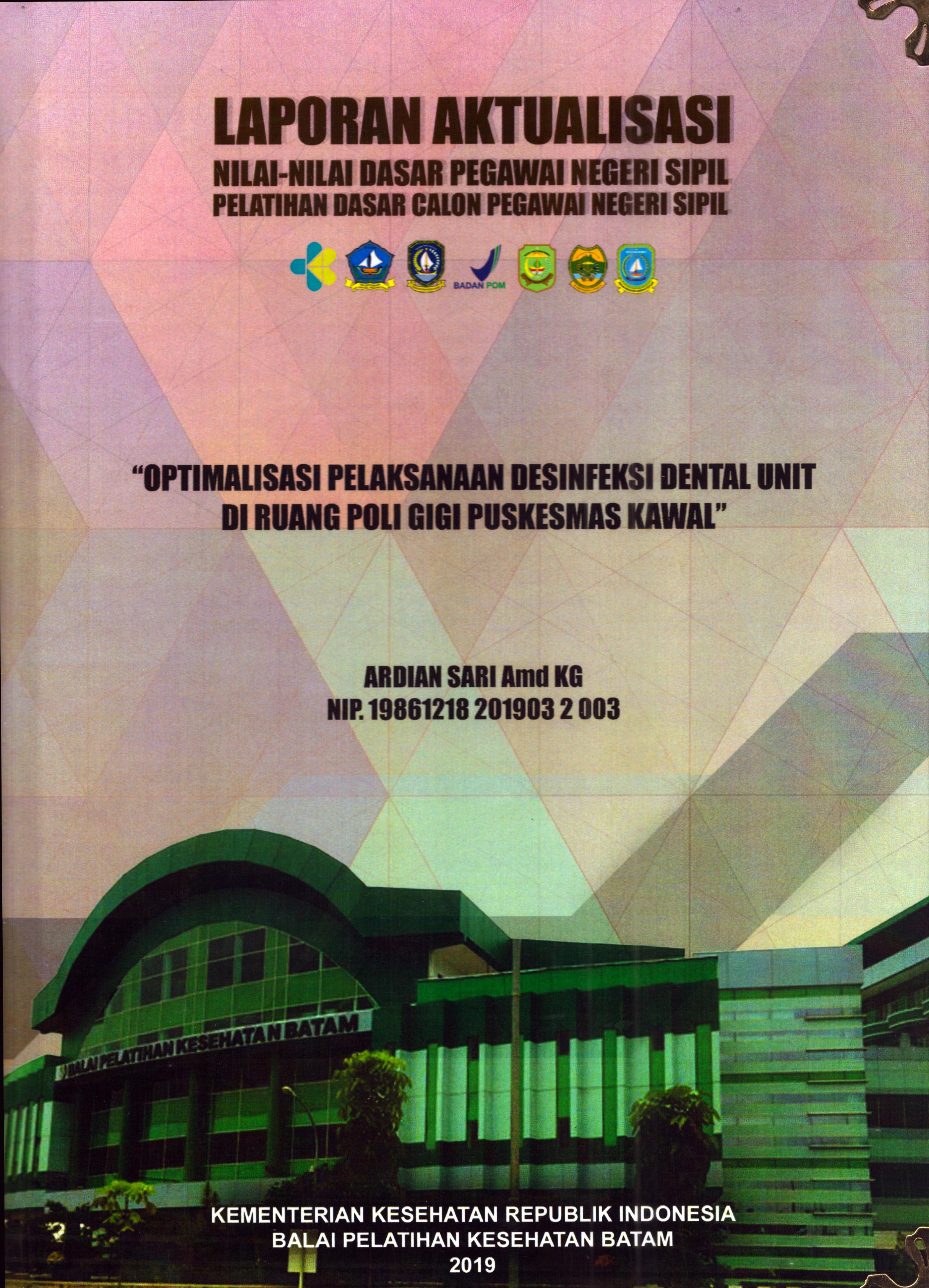 Cover Optimalisasi Pelaksanaan Desinfeksi Dental Unit Di Ruangan Poli Gigi Puskesmas Kawal :  Pelatihan Dasar Calon Pegawai Negeri Sipil Golongan II Kabupaten Bintan / Ardian Sari, A.Md.KG