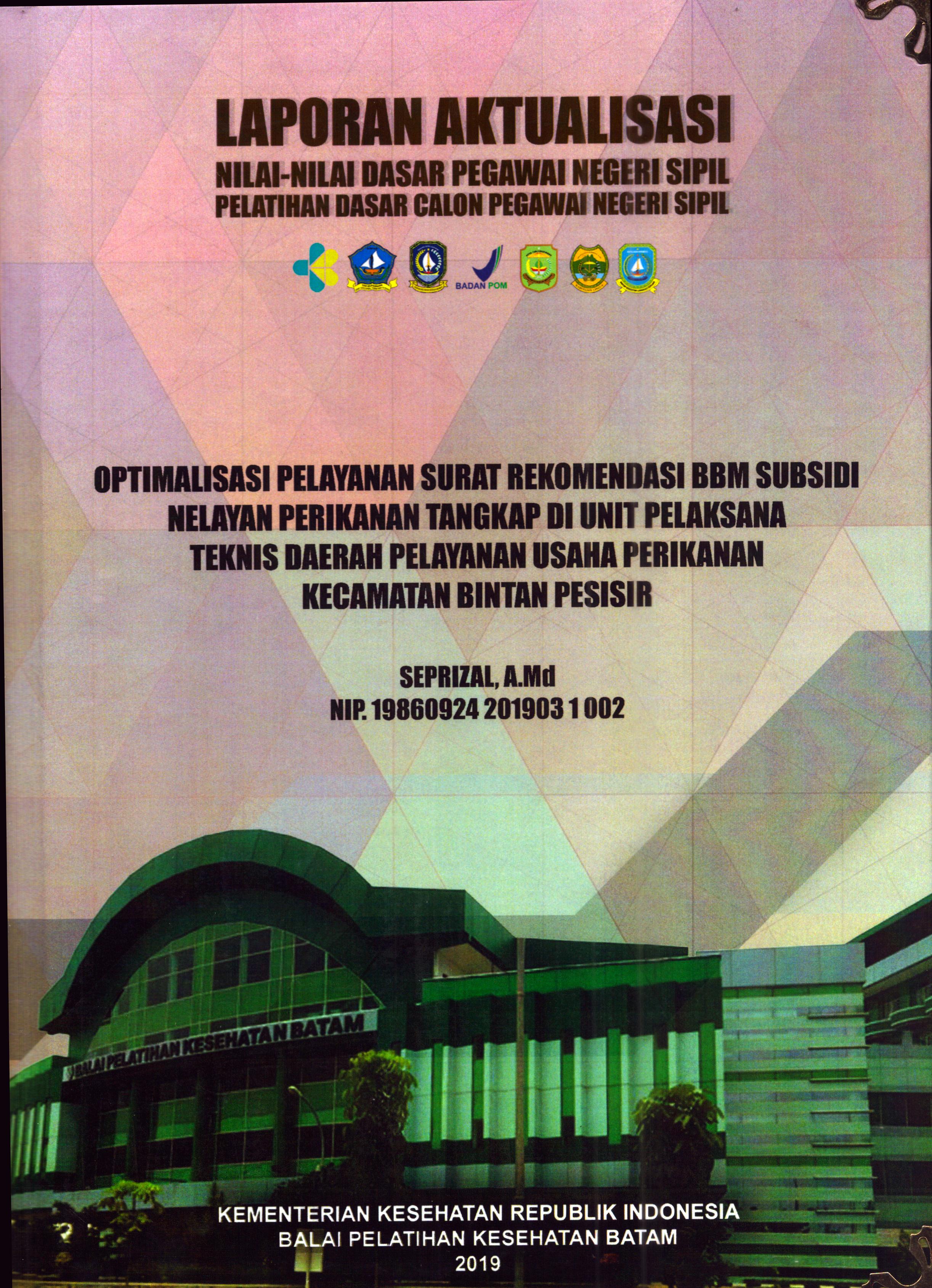 Cover Optimalisasi Pelayanan Surat Rekomendasi BBM Subsidi Nelayan Perikanan Tangkap Di Unit Pelaksana Teknis Daerah Pelayanan Usaha Perikanan Kecamatan Bintan Pesisir :  Pelatihan Dasar Calon Pegawai Negeri Sipil Golongan II Kabupaten Bintan / Seprizal,A.Md