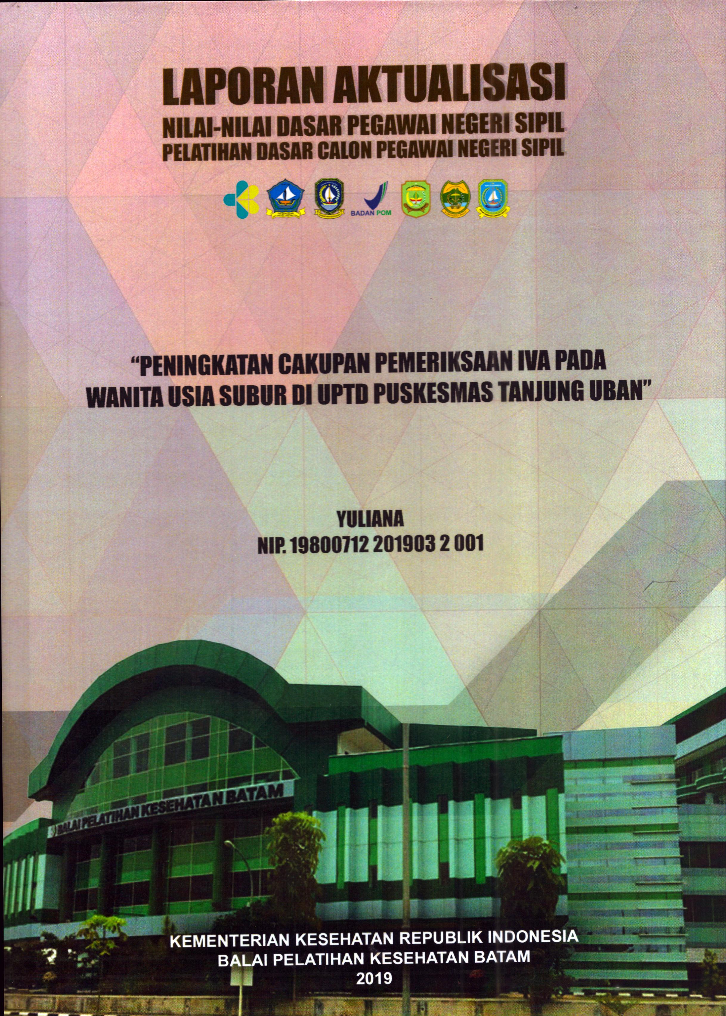 Cover Peningkatan Cakupan pemeriksaan IVA pada Wanita Usia Subur Di UPTD Puskesmas Tanjung Uban :  Pelatihan Dasar Calon Pegawai Negeri Sipil Golongan II Kabupaten Bintan / Yuliana
