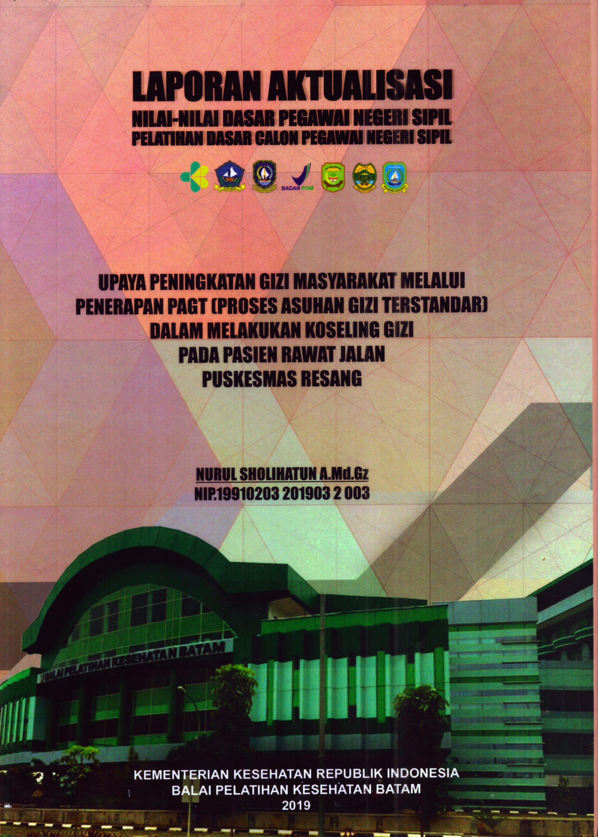 Cover Upaya Peningkatan Gizi Masyarakat Melalui Penerapan PAGT (Proses Asuhan Gizi Terstandar) dalam Melakukan Konseling Gizi pada Pasien Rawat Jalan Puskesmas Resang :  Pelatihan Dasar Calon Pegawai Negeri Sipil Golongan II Kabupaten Bintan / Nurul Sholihatun, A.Md.Gz