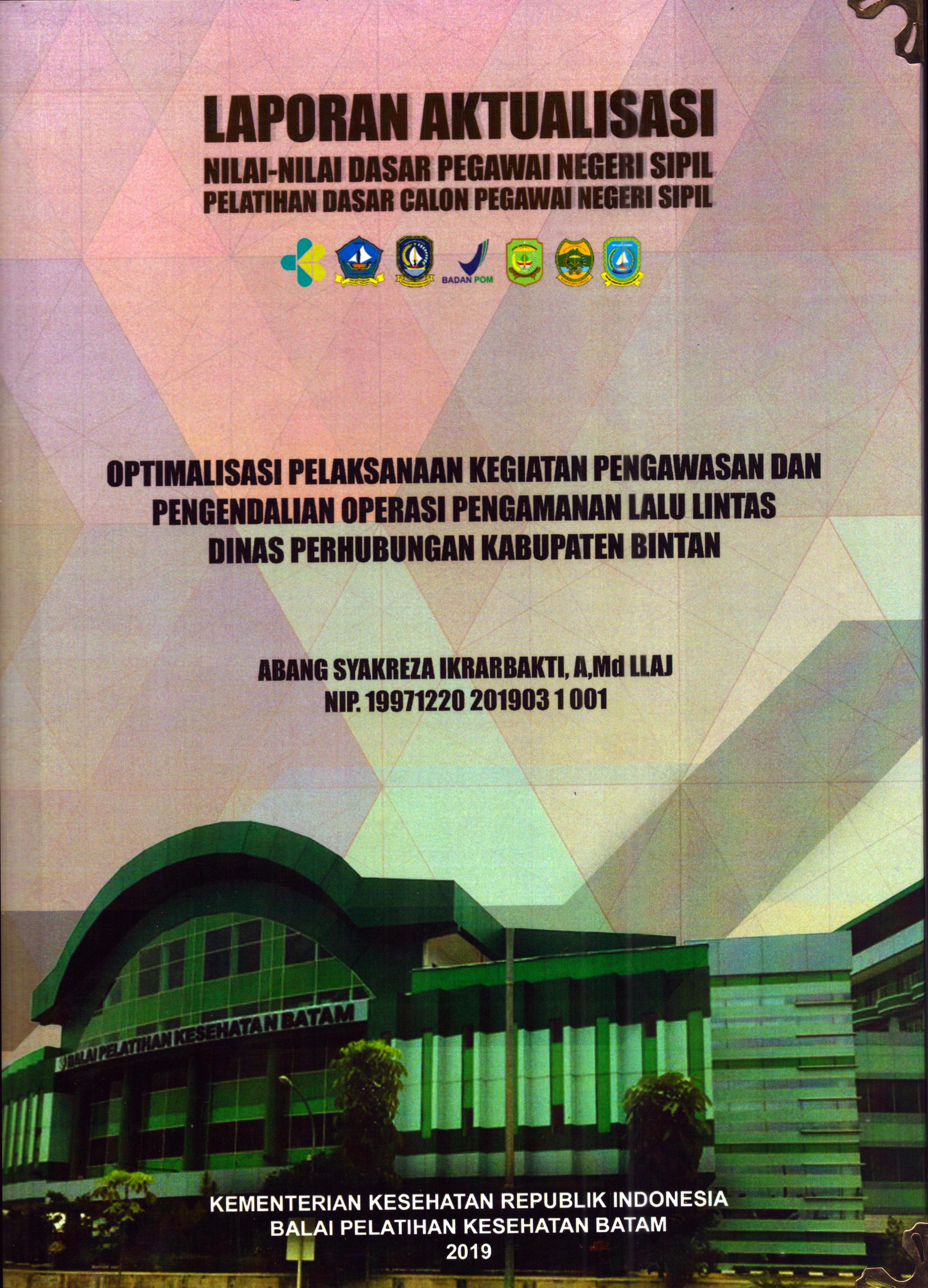 Cover Optimalisasi Pelaksanaan Kegiatan Pengawasan dan Pengendalian Operasi Pengamanan Lalu Lintas Dinas Perhubungan Kabupaten Bintan :  Pelatihan Dasar Calon Pegawai Negeri Sipil Golongan II Kabupaten Bintan / Abang Syakreza Ikrarbakti, A.Md LLAJ