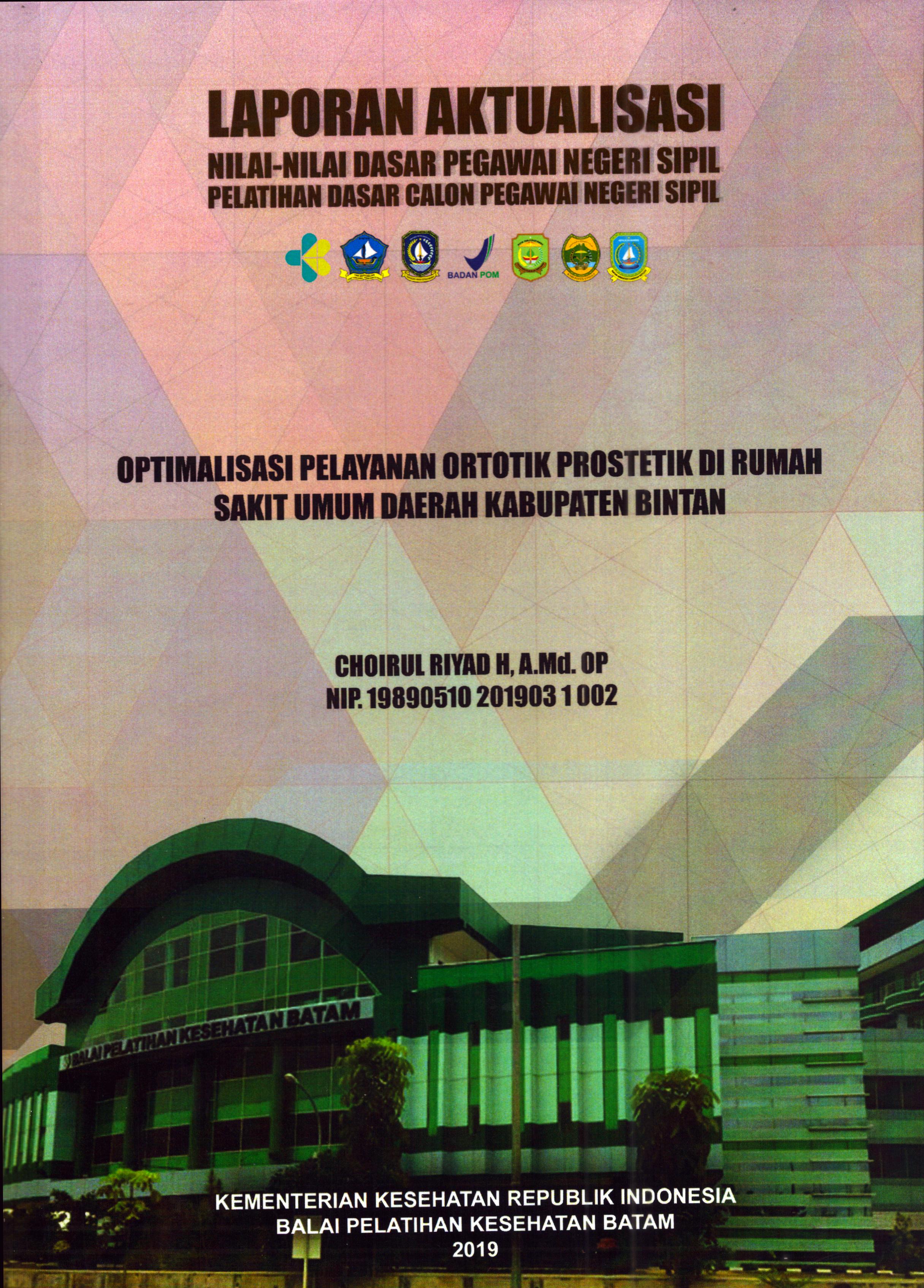 Cover Optimalisasi Pelayanan Ortotik Prostetik Di Rumah Sakit Umum Daerah Kabupaten Bintan :  Pelatihan Dasar Calon Pegawai Negeri Sipil Golongan II Kabupaten Bintan / Choirul Riyard, A.Md.OP