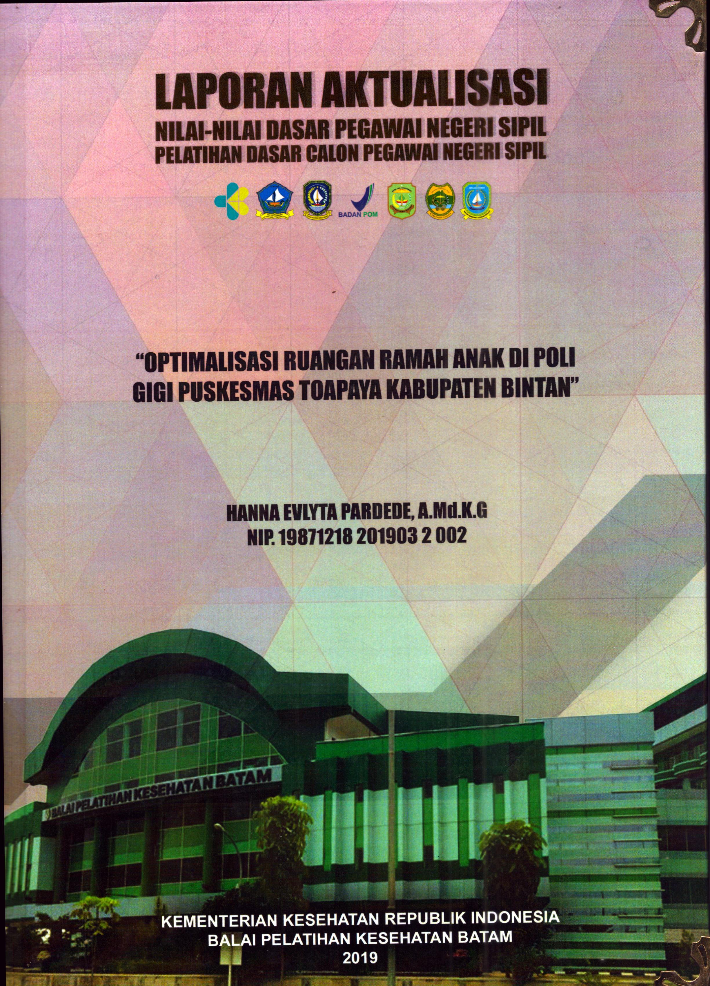 Cover Optimalisasi Ruangan Ramah Anak Di Poli Gigi Puskesmas Toapaya Kabupaten Bintan :  Pelatihan Dasar Calon Pegawai Negeri Sipil Golongan II Kabupaten Bintan / Hanna Evlyta Parded,A.Md.K.G