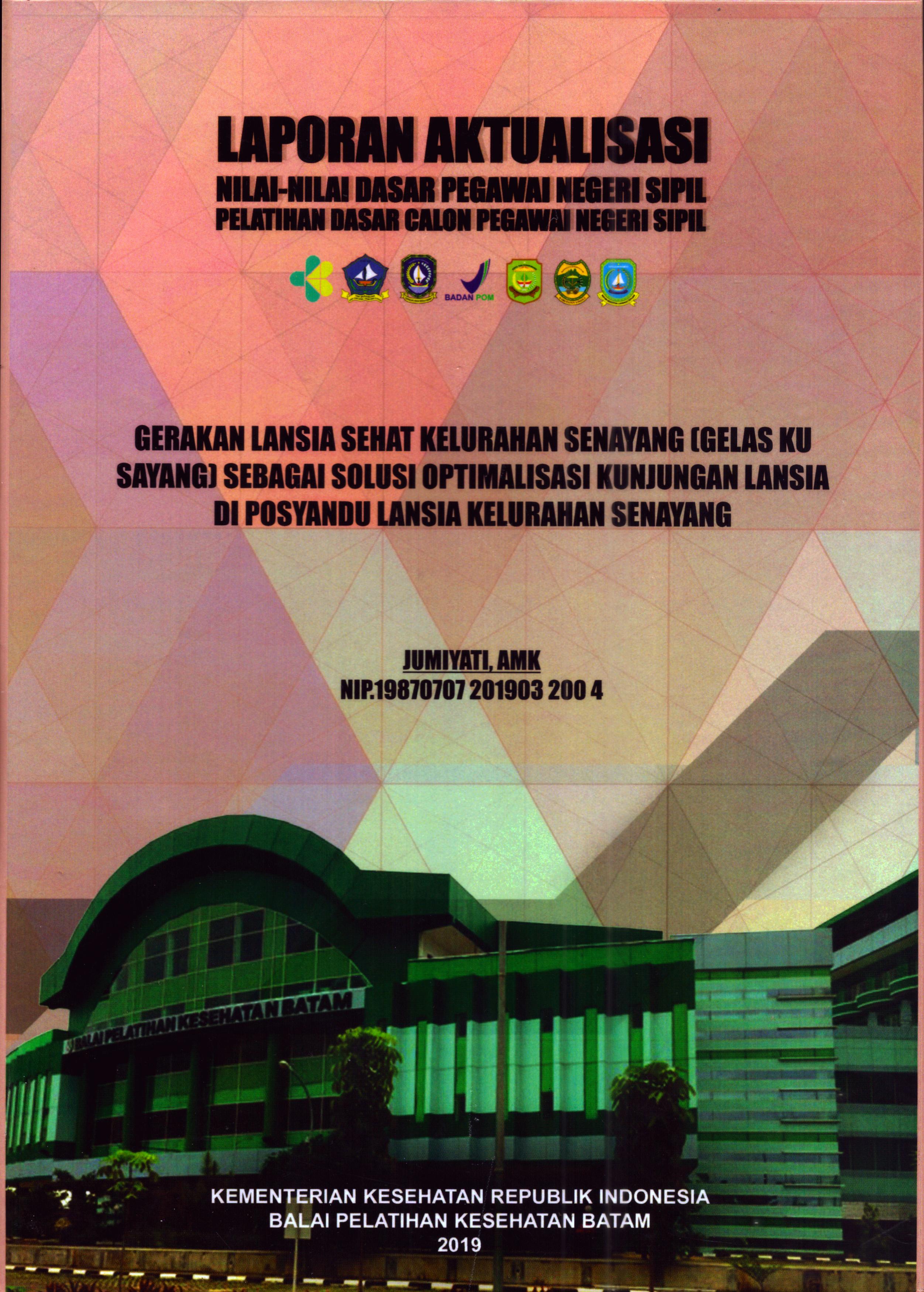 Cover Gerakan Lansia Sehat Kelurahan Senayang (Gelas Ku Sayang) Sebagai Solusi Optimalisasi Kunjungan Lansia Di Posyandu Lansia Kelurahan Senayang :  Pelatihan Dasar Calon Pegawai Negeri Sipil Golongan II Kabupaten Bintan / Jumiyati,AMK