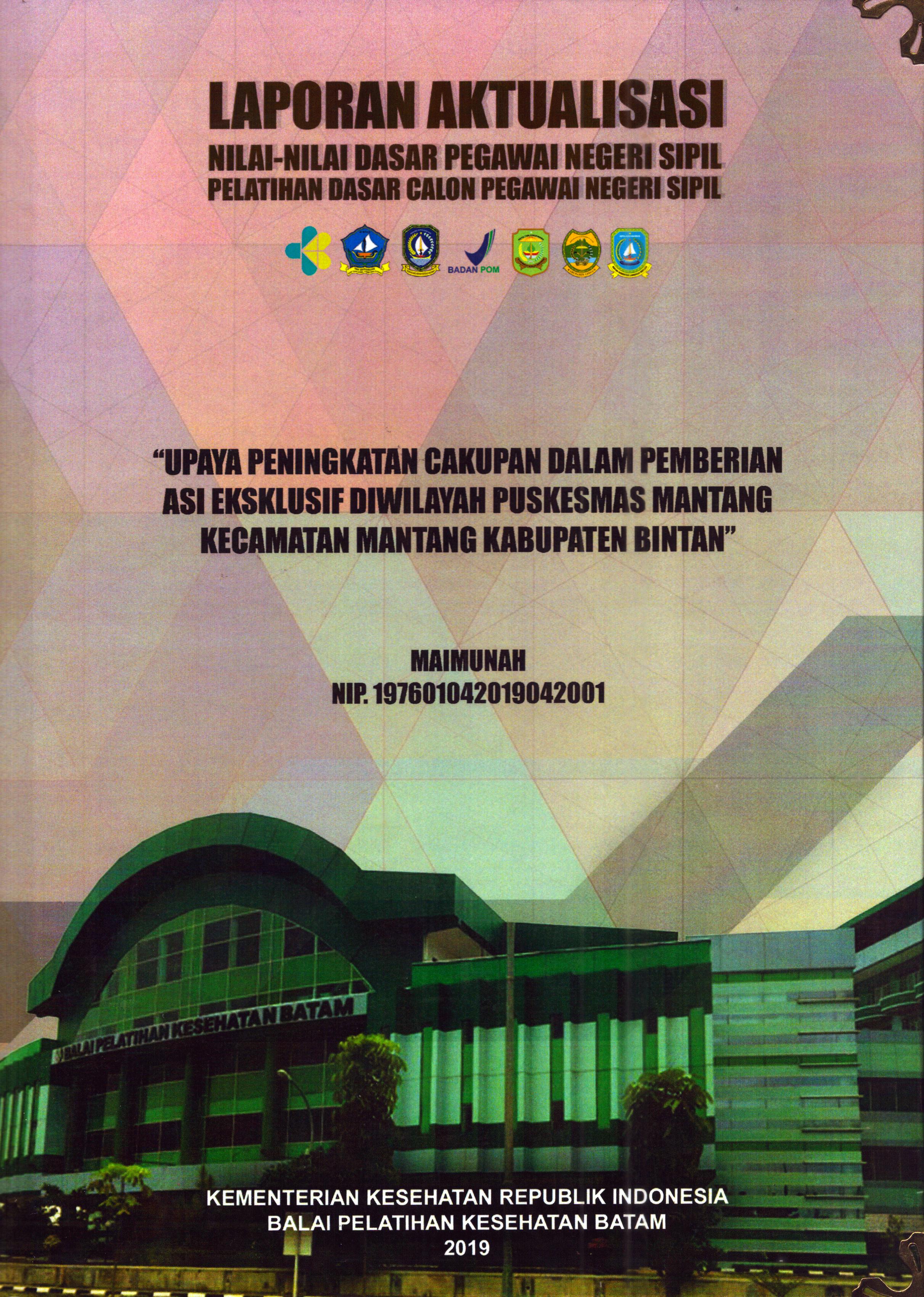 Cover Upaya Peningkatan Cakupan dalam Pemberian ASI Eksklusif Di Wilayah Puskesmas Mantang Kecamatan Mantang Kabupaten Bintan :  Pelatihan Dasar Calon Pegawai Negeri Sipil Golongan II Kabupaten Bintan / Maimunah