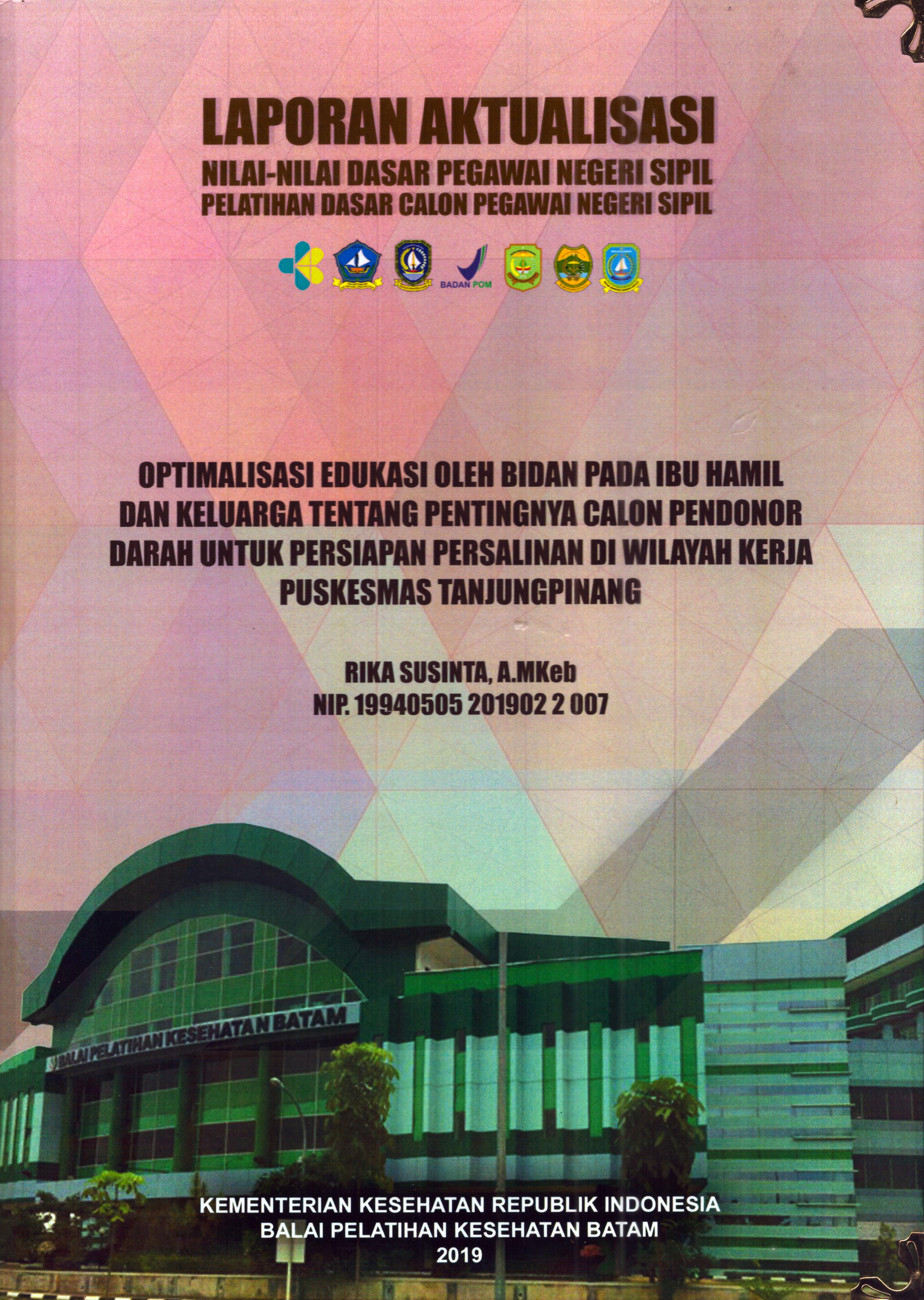 Cover Optimalisasi Edukasi oleh Bidan pada Ibu Hamil dan Keluarga tentang Pentingnya Calon Pendonor Darah untuk Persiapan Persalinan Di Wilayah Kerja Puskesmas Tanjung Pinang :  Pelatihan Dasar Calon Pegawai Negeri Sipil Golongan II Kabupaten Bintan / Rika Susinta, A.Md.Keb