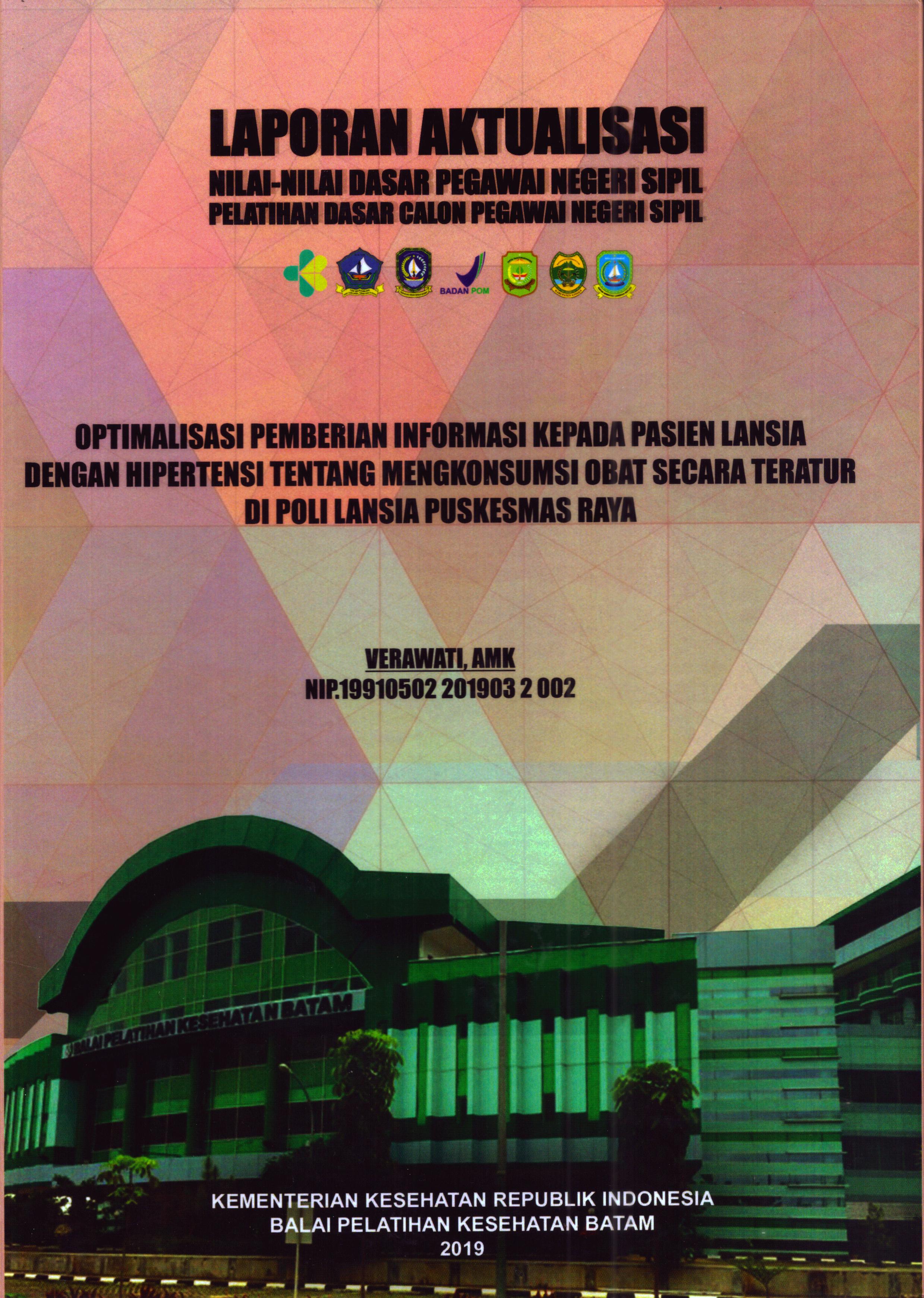 Cover Optimalisasi Pemberian Informasi Kepada Pasien Lansia dengan Hipertensi tentang Mengkonsumsi Obat Secara Teratur Di Poli Lansia Puskesmas Raya :  Pelatihan Dasar Calon Pegawai Negeri Sipil Golongan II Kabupaten Bintan / Verawati, AMK