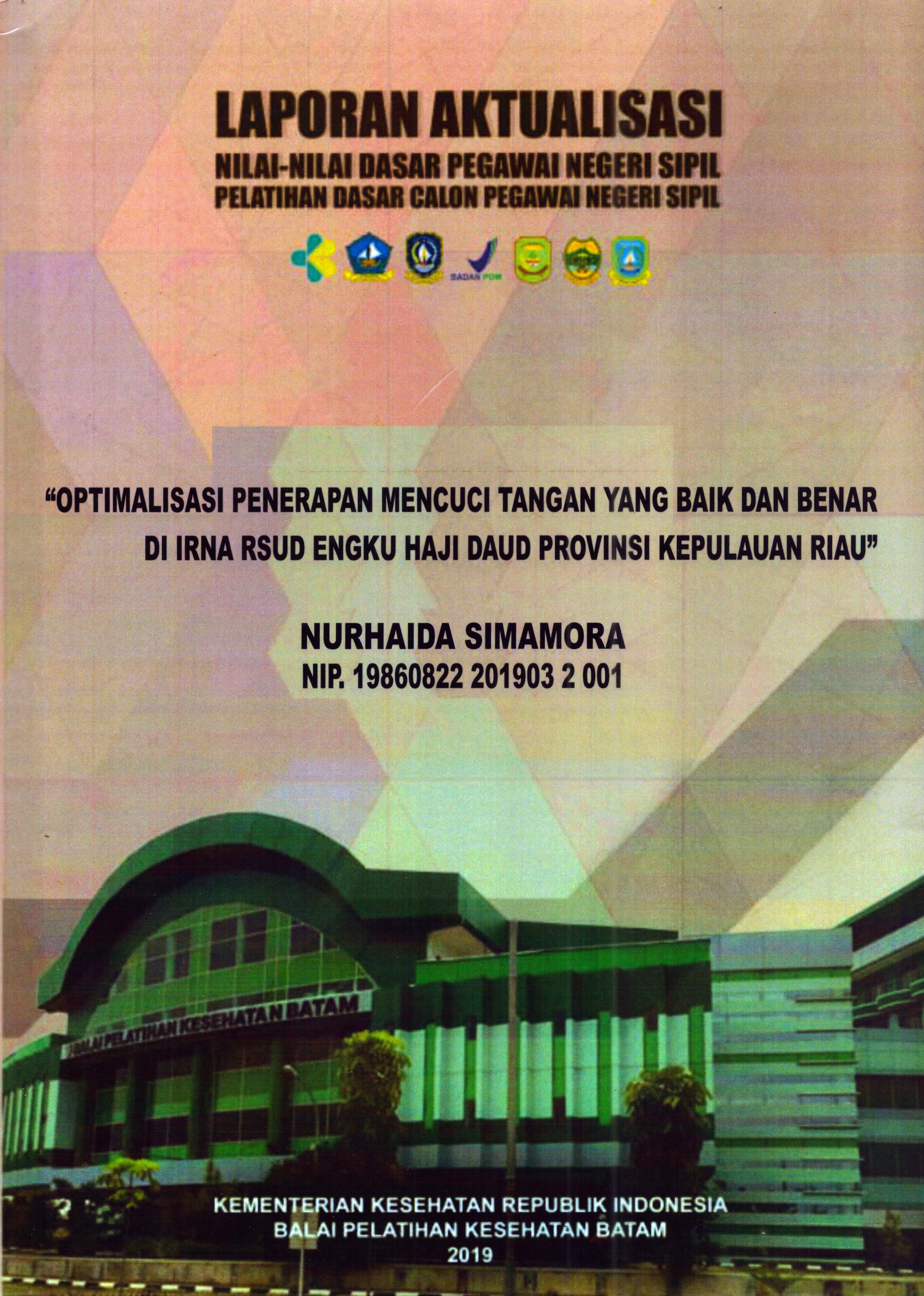 Cover Optimalisasi Penerapan Mencuci Tangan yang Baik dan Benar Di Irna RSUD Engku Haji Daud Provinsi Kepulauan Riau :  Pelatihan Dasar Calon Pegawai Negeri Sipil Golongan II Kabupaten Bintan / Nurhaida Simamora