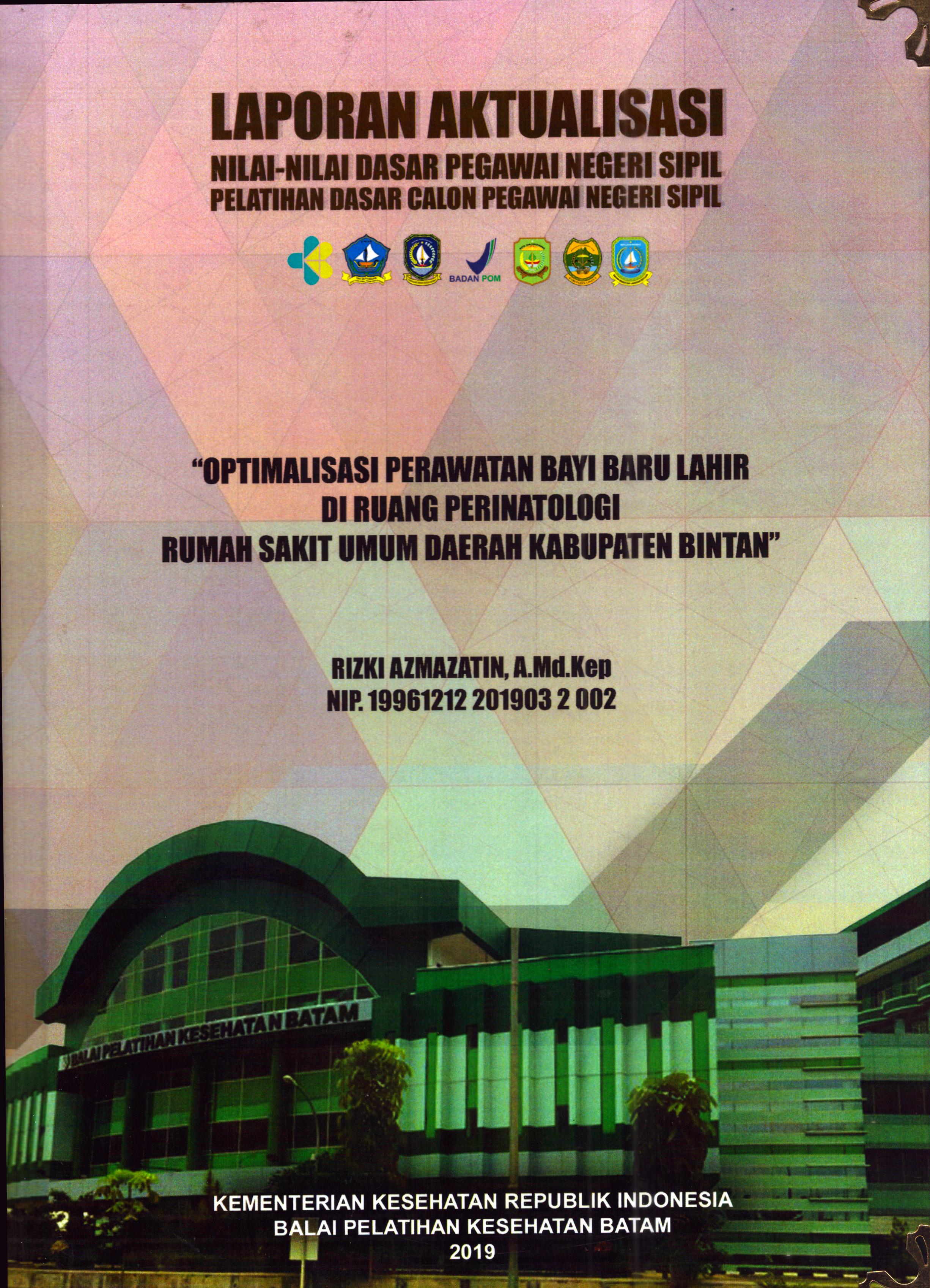 Cover Optimalisasi Perawatan Bayi Baru Lahir Di Ruang Perinatologi Rumah Sakit Umum Daerah Kabupaten Bintan :  Pelatihan Dasar Calon Pegawai Negeri Sipil Golongan II Kabupaten Bintan / Rizki Azmazatin, A.Md.Kep
