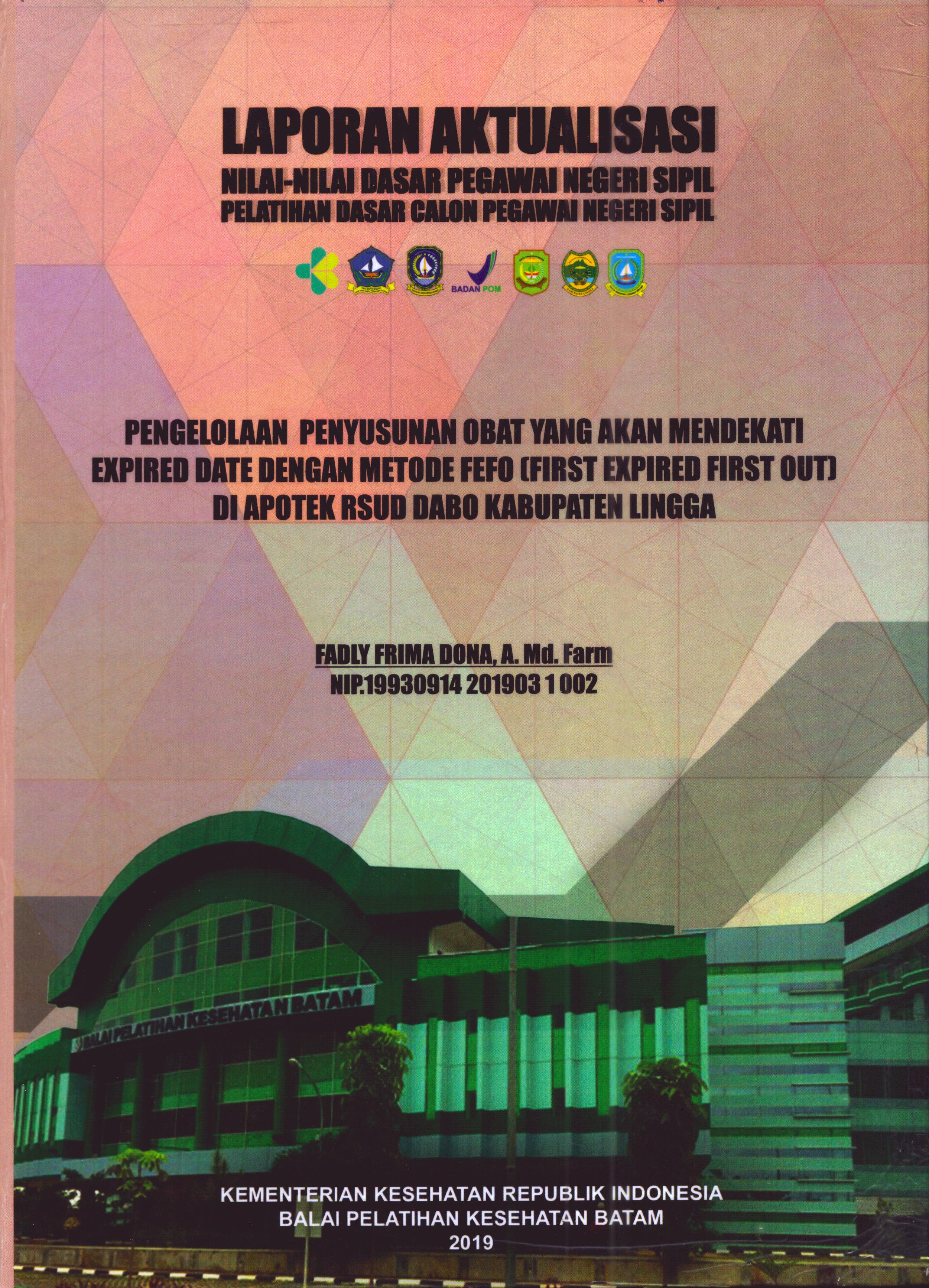 Cover Pengelolaan Penyusunan Obat yang Mendekati Expired Date dengan Metode FEFO (First Expired First Out) Di Apotek RSUD Dabo Kabupaten Lingga :  Pelatihan Dasar Calon Pegawai Negeri Sipil Golongan II Kabupaten Bintan / Fadly Frima Dona, A.Md.Farm