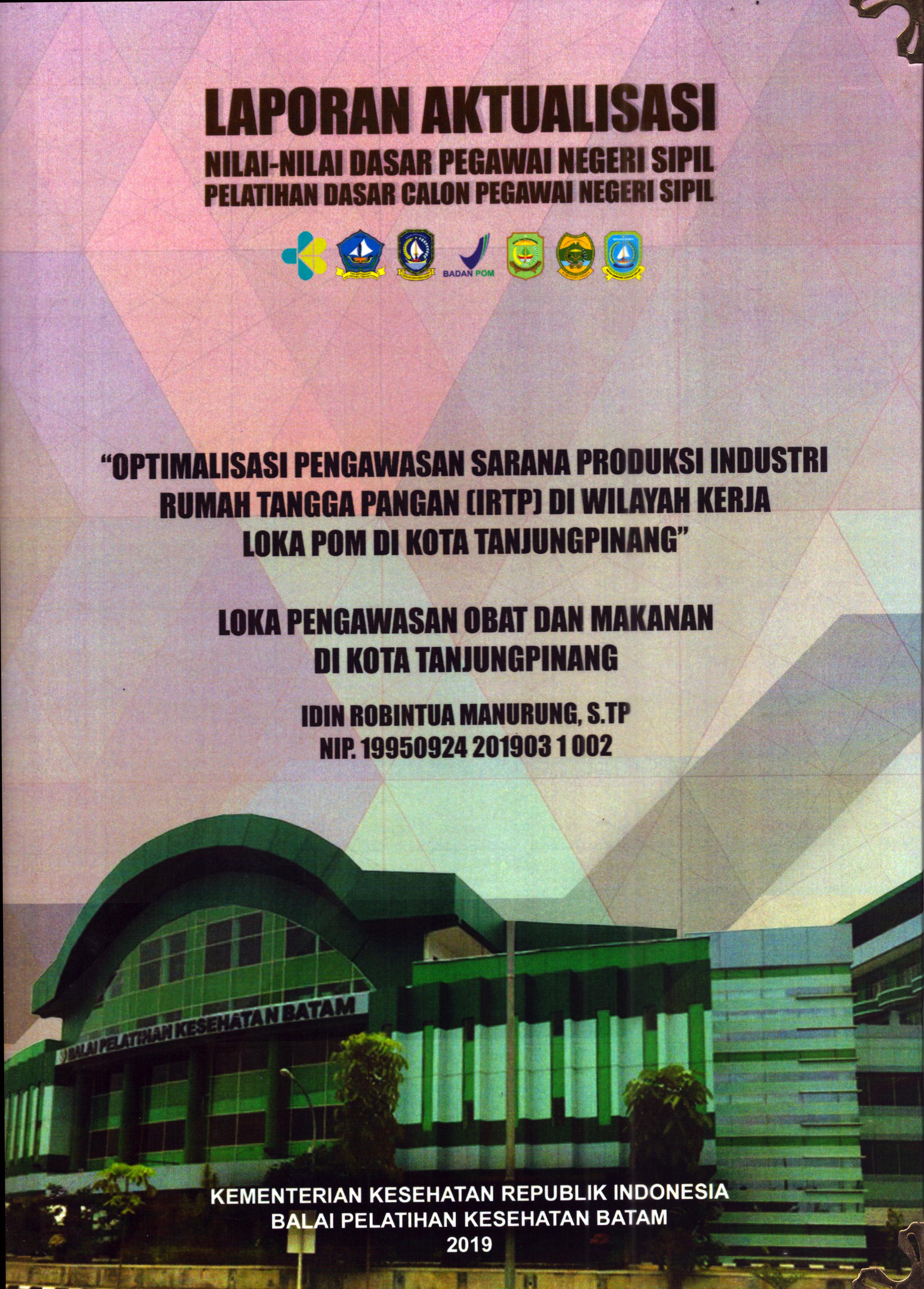 Cover Optimalisasi Pengawasan Sarana Produksi Industri Rumah Tangga Pangan (IRTP) Di Wilayah Kerja Loka POM Di Kota Tanjung Pinang :  Pelatihan Dasar Calon Pegawai Negeri Sipil Golongan III Kota Tanjung Pinang / Idin Robintua Manurung,S.TP