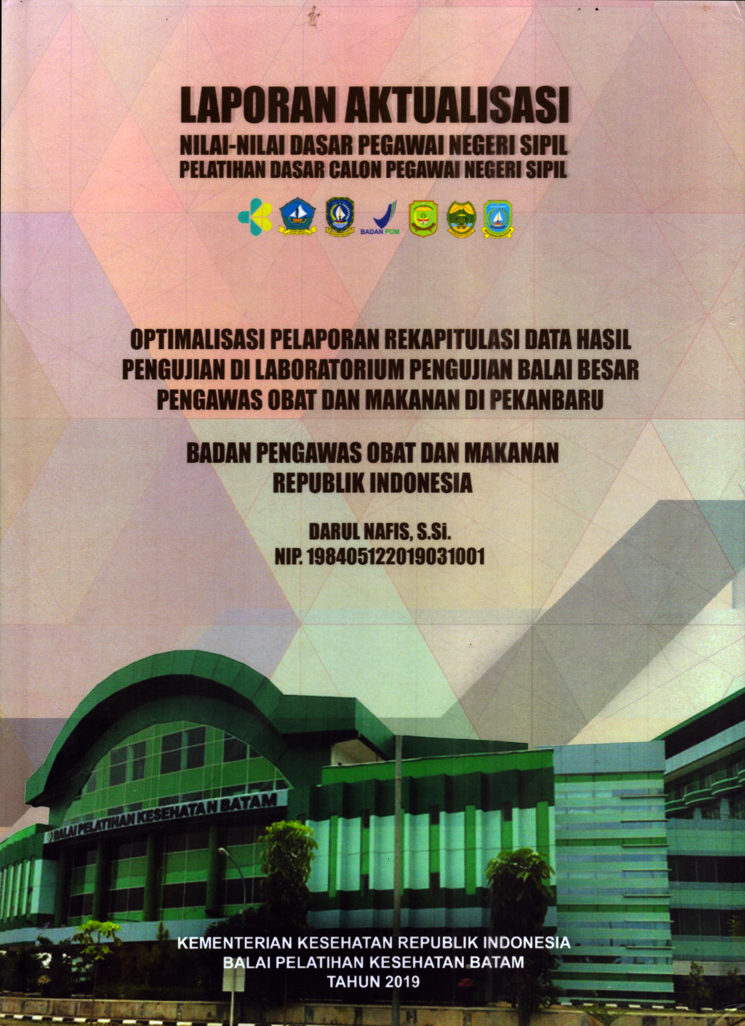 Cover Optimalisasi Pelaporan Rekapitulasi Data Hasil Pengujian Di Laboratorium Pengujian Balai Besar Pengawas Obat dan Makanan Di Pekanbaru :  Pelatihan Dasar Calon Pegawai Negeri Sipil Golongan III Kota Tanjung Pinang / Darul Nafis,S.Si