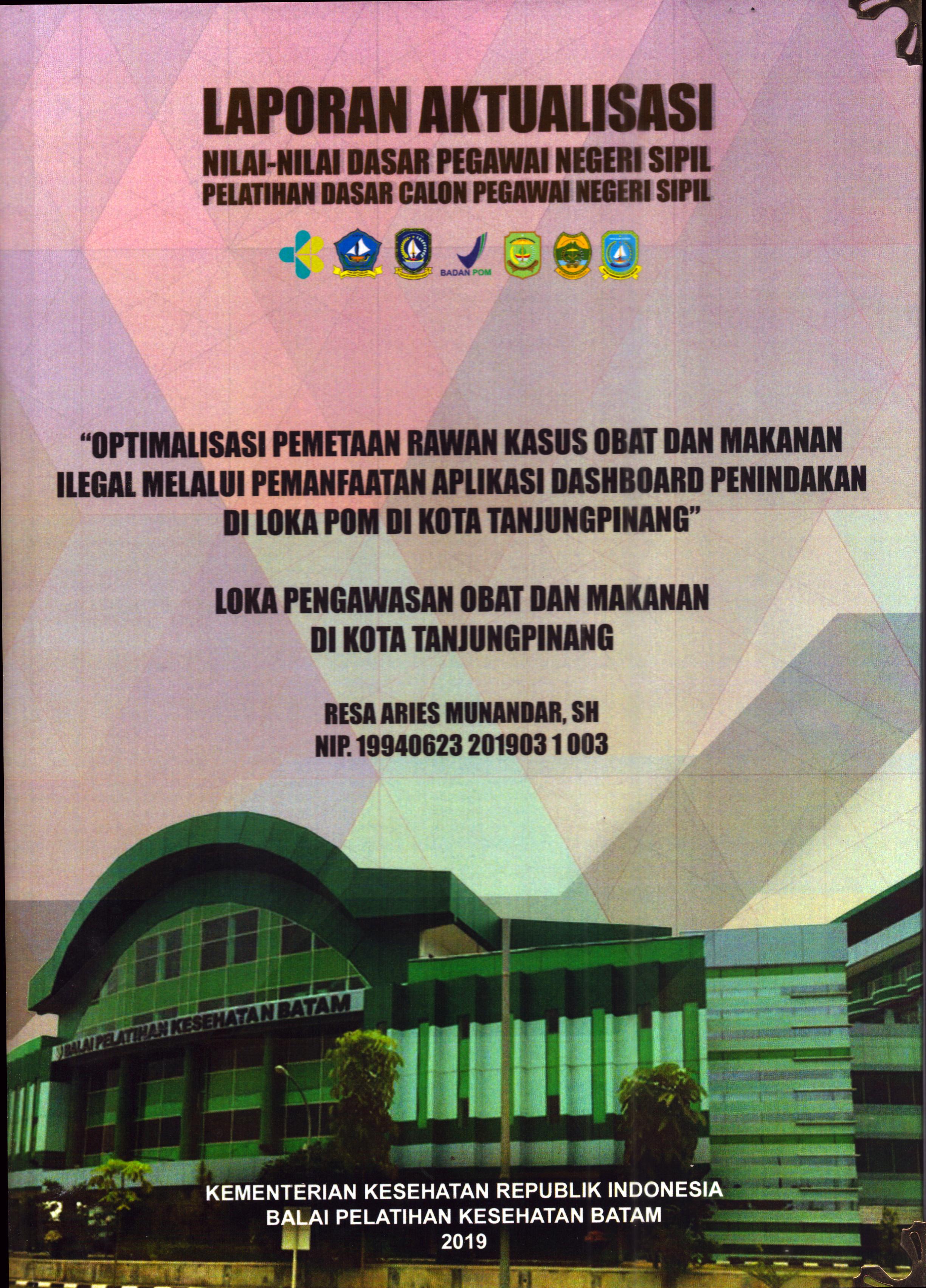 Cover Optimalisasi Pemetaan Rawan Kasus Obat dan Makanan Ilegal Melalui Pemanfaatan Aplikasi Dashboard Penindakan Di Loka POM Di Kota Tanjung Pinang :  Pelatihan Dasar Calon Pegawai Negeri Sipil Golongan III Kota Tanjung Pinang / Resa Aries Munandar,SH