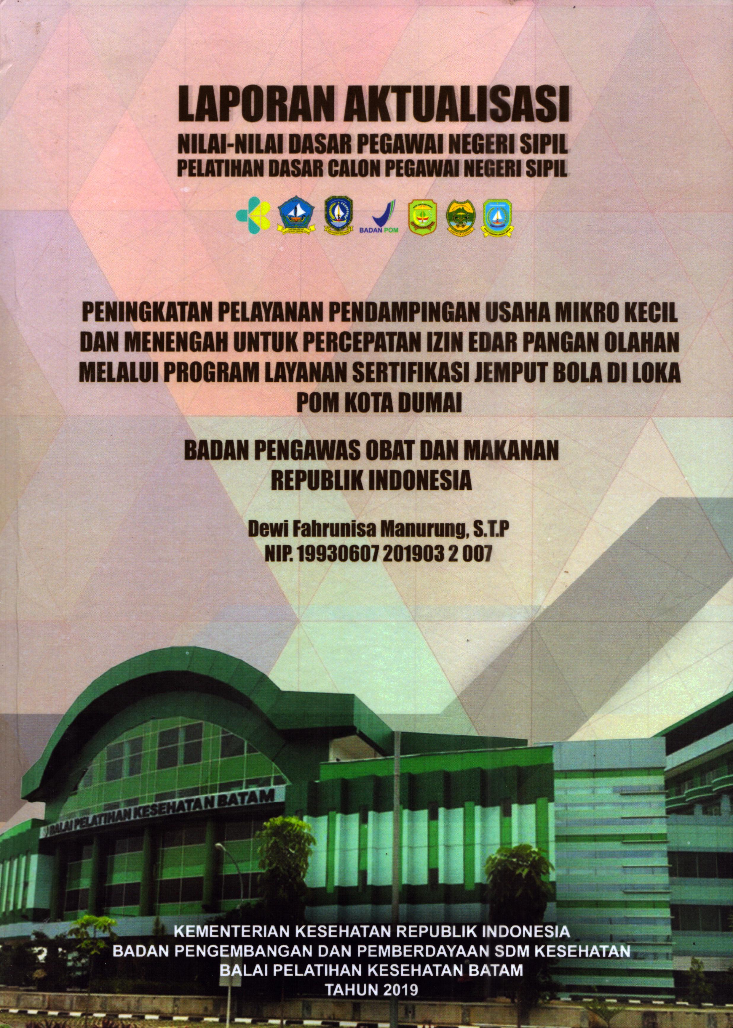 Cover Peningkatan Pelayanan Pendampingan Usaha Mikro Kecil dan Menengah untuk Percepatan Izin Edar Pangan Olahan Melalui Program Layanan Sertifikasi Jemput Bola Di Loka POM Kota Dumai :  Pelatihan Dasar Calon Pegawai Negeri Sipil Golongan III Kota Dumai / Dewi Fahrunisa Manurung,S.T.P