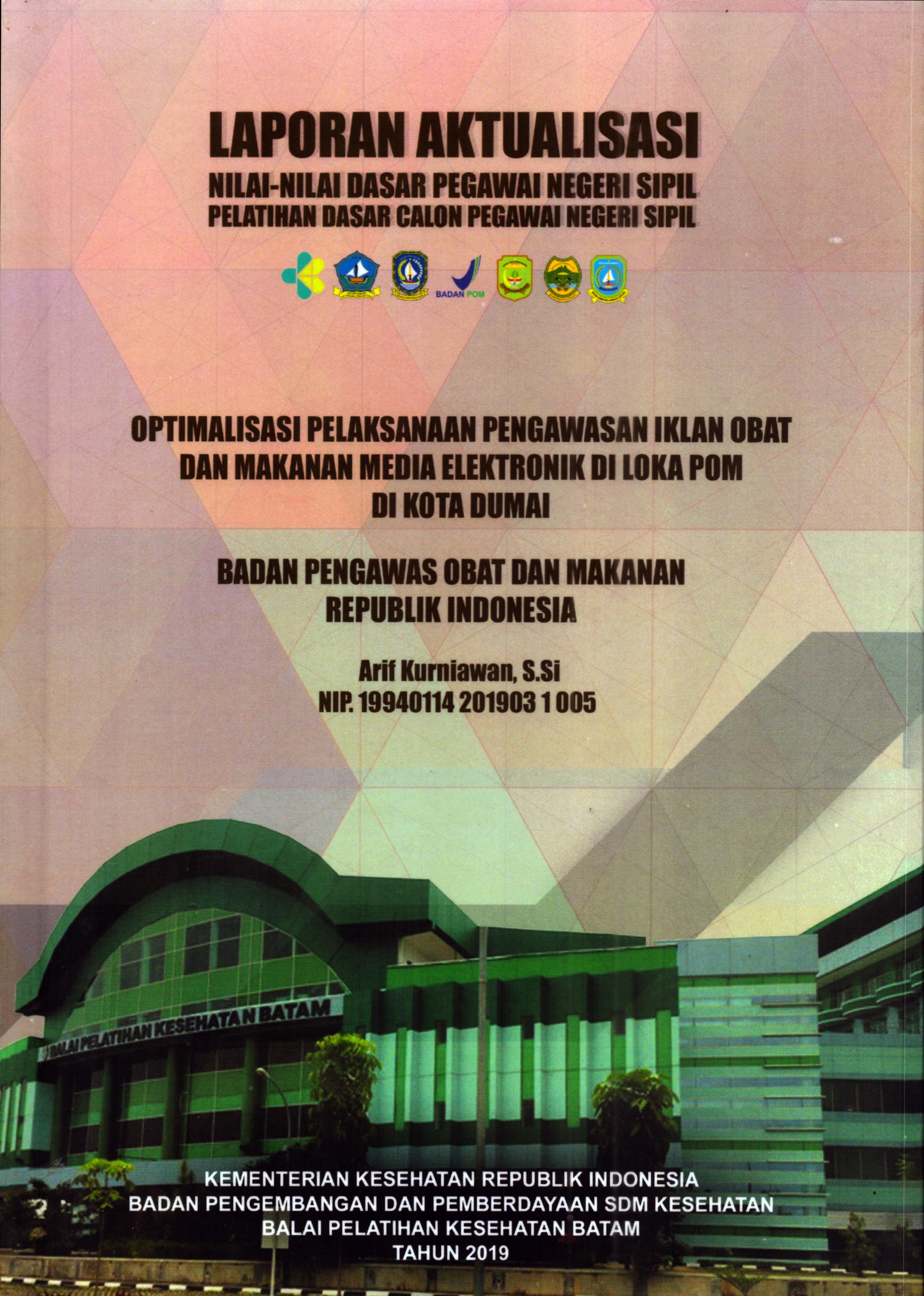Cover Optimalisasi Pelaksanaan Pengawasan Iklan Obat dan Makanan Media Elektronik Di Loka POM Di Kota Dumai :  Pelatihan Dasar Calon Pegawai Negeri Sipil Golongan III Kota Dumai / Arif Kurniawan,S.Si