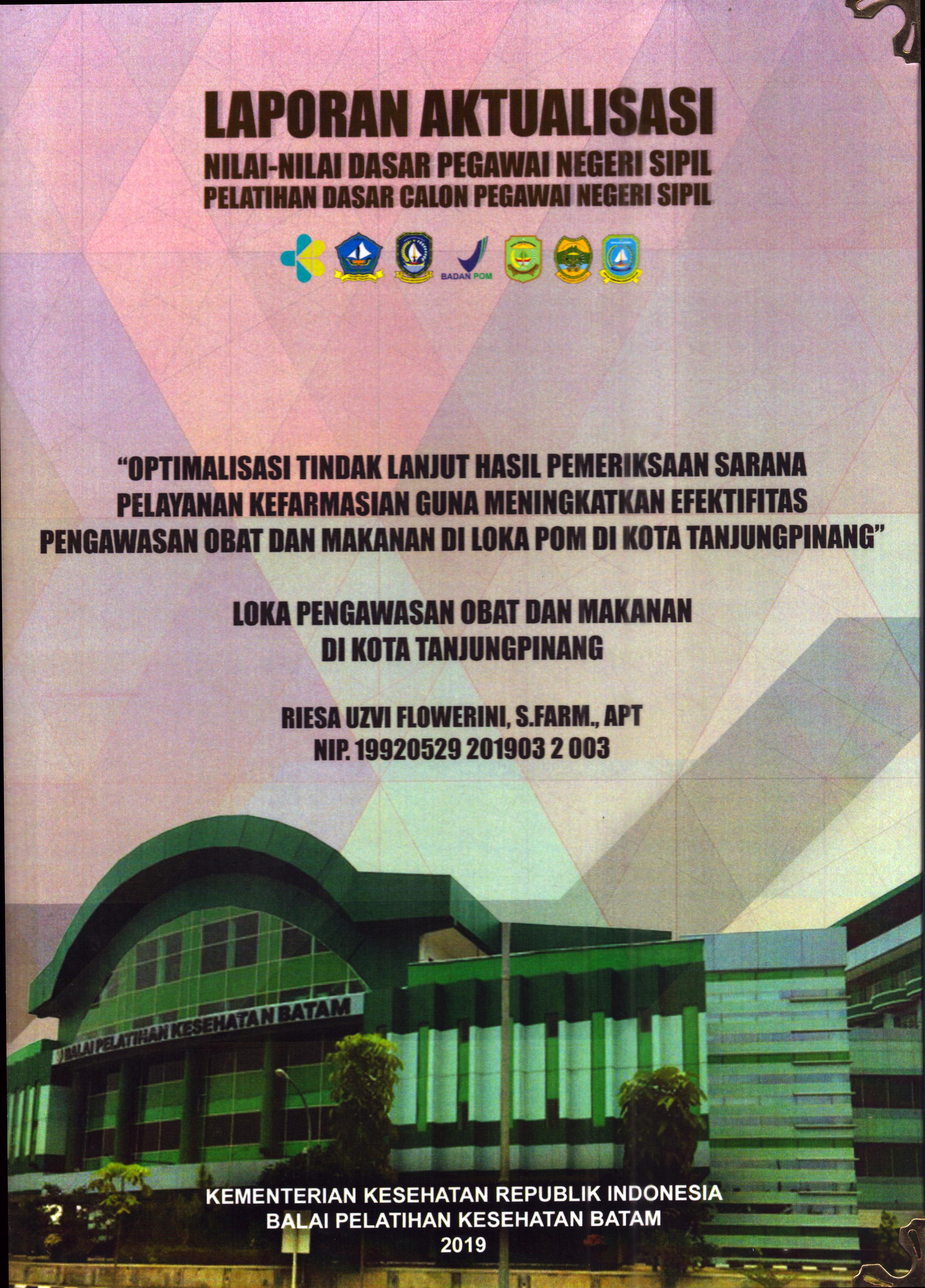 Cover Optimalisasi Tindak Lanjut Hasil Pemeriksaan Sarana Pelayanan Kefarmasian Guna Meningkatkan Efektifitas Pengawasan Obat dan Makanan Di Loka POM Di Kota Tanjung Pinang :  Pelatihan Dasar Calon Pegawai Negeri Sipil Golongan III Kota Tanjung Pinang / Riesa Uzvi Flowerini,S.Farm., Apt