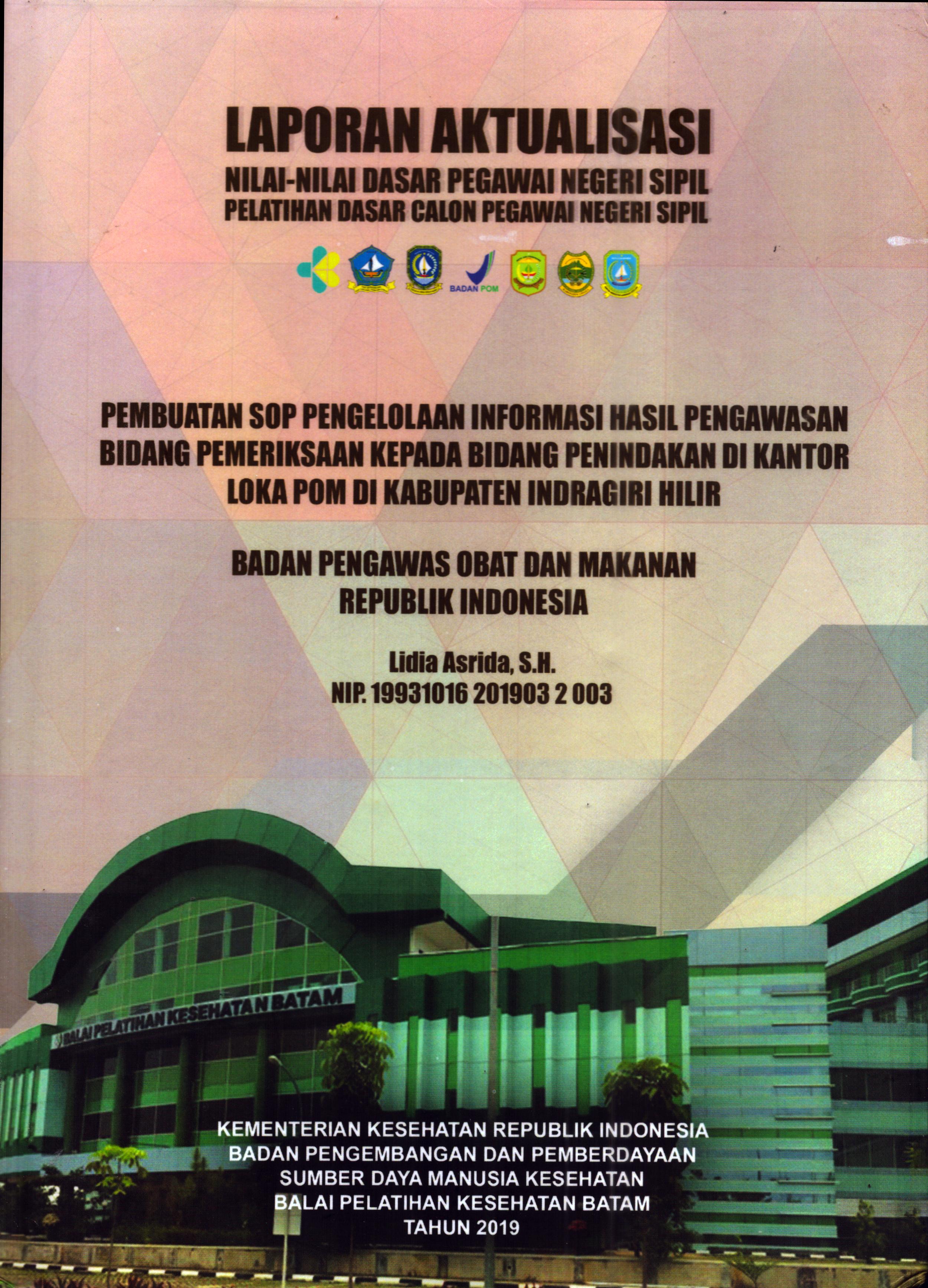Cover Pembuatan SOP Pengelolaan Informasi Hasil Pengawasan Bidang Pemeriksaan Kepada Bidang Penindakan Di Kantor Loka POM Di Kabupaten Indragiri Hilir :  Pelatihan Dasar Calon Pegawai Negeri Sipil Golongan III Kabupaten Indragiri Hilir / Lidia Asrida, S.H
