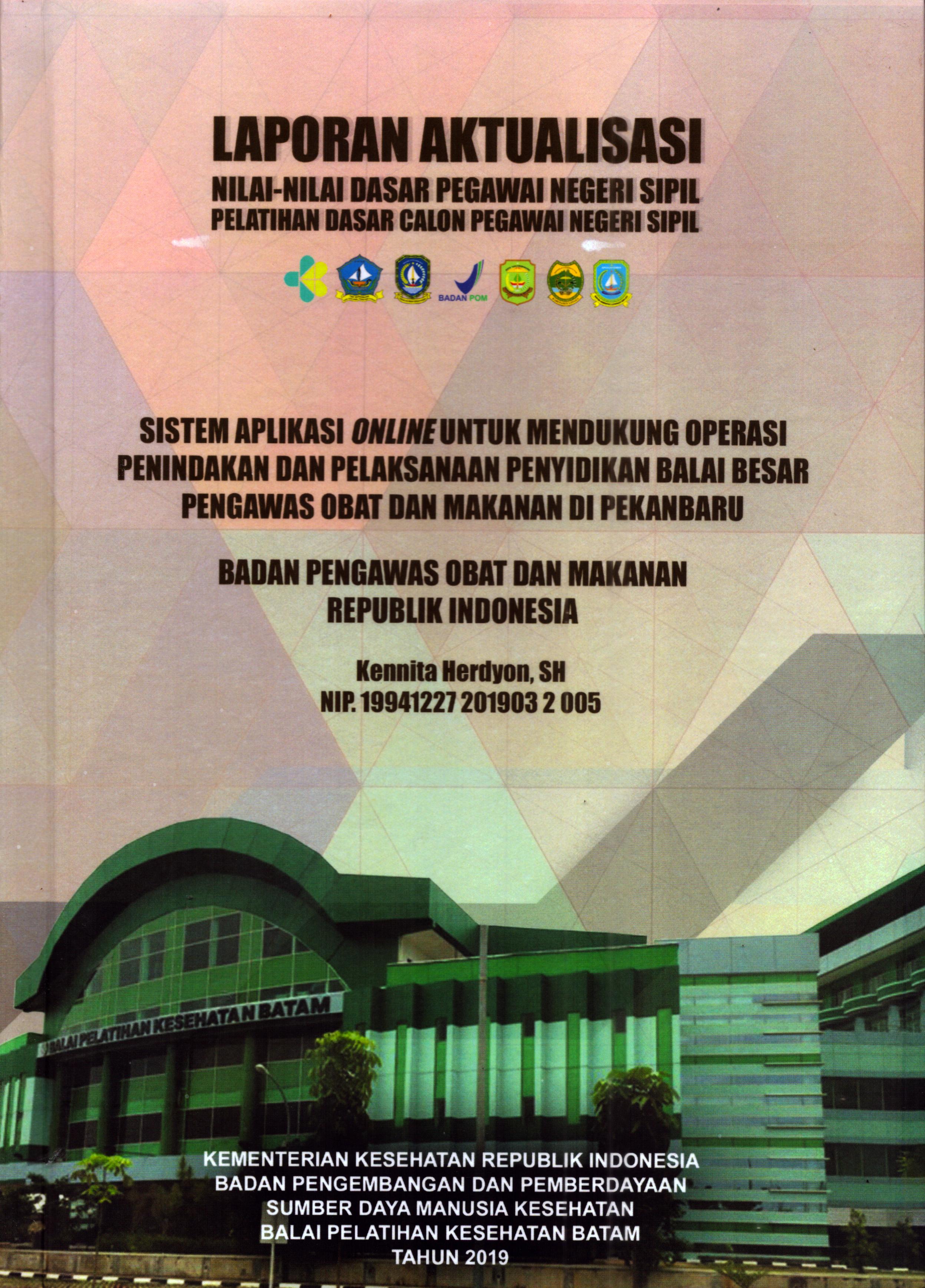 Cover Sistem Aplikasi Online untuk Mendukung Operasi Penindakan dan Pelaksanaan Penyidikan Balai Besar Pengawas Obat dan Makanan Di Pekanbaru :  Pelatihan Dasar Calon Pegawai Negeri Sipil Golongan III Pekan Baru / Kennita Herdyon,SH