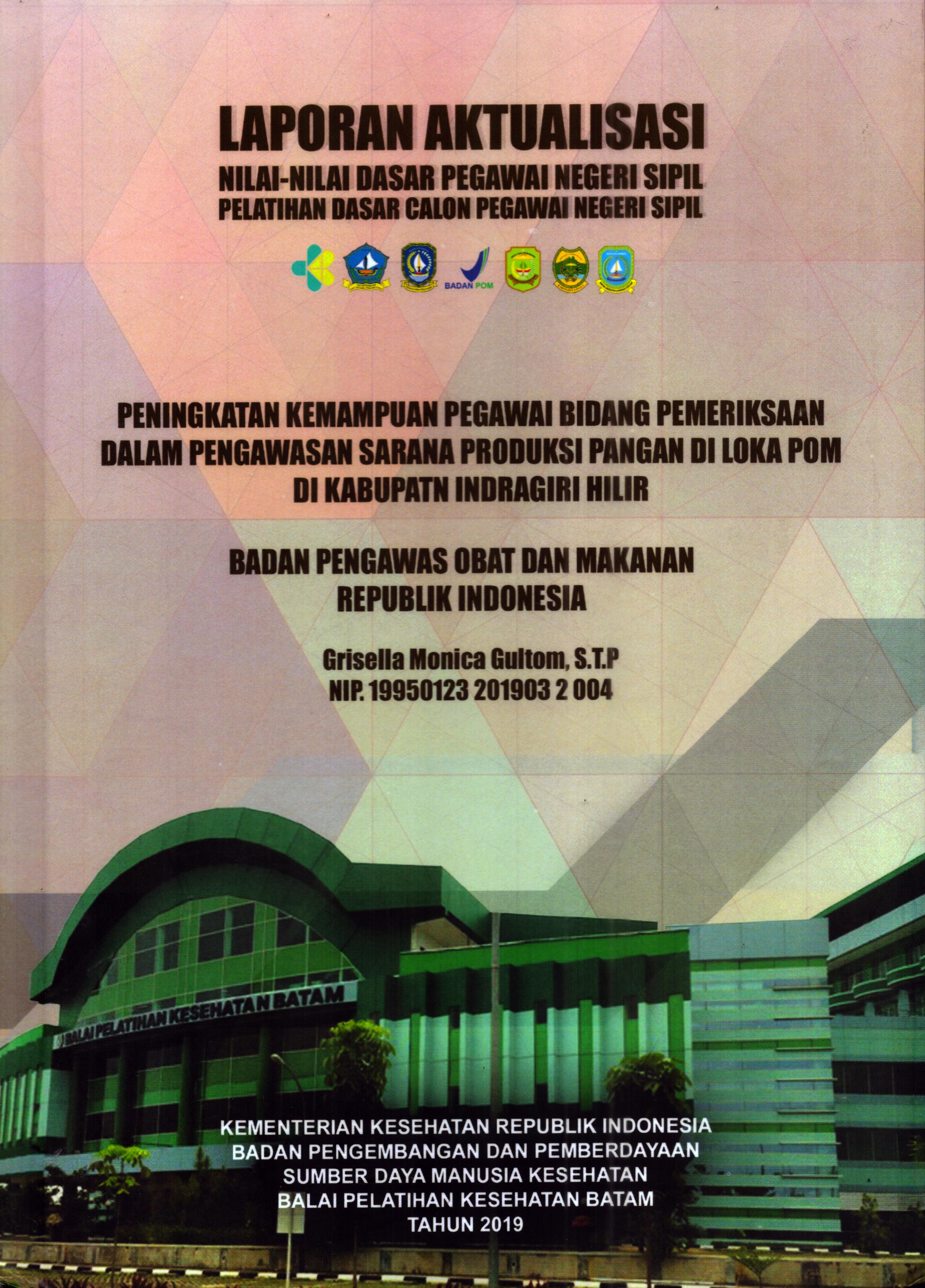 Cover Peningkatan Kemampuan Pegawai Bidang Pemeriksaan dalam Pengawasan Sarana Produksi Pangan Loka POM Di Kabupaten Indragiri Hilir :  Pelatihan Dasar Calon Pegawai Negeri Sipil Golongan III Kabupaten Indragiri Hilir / Grisella Monica Gultom,S.T.P