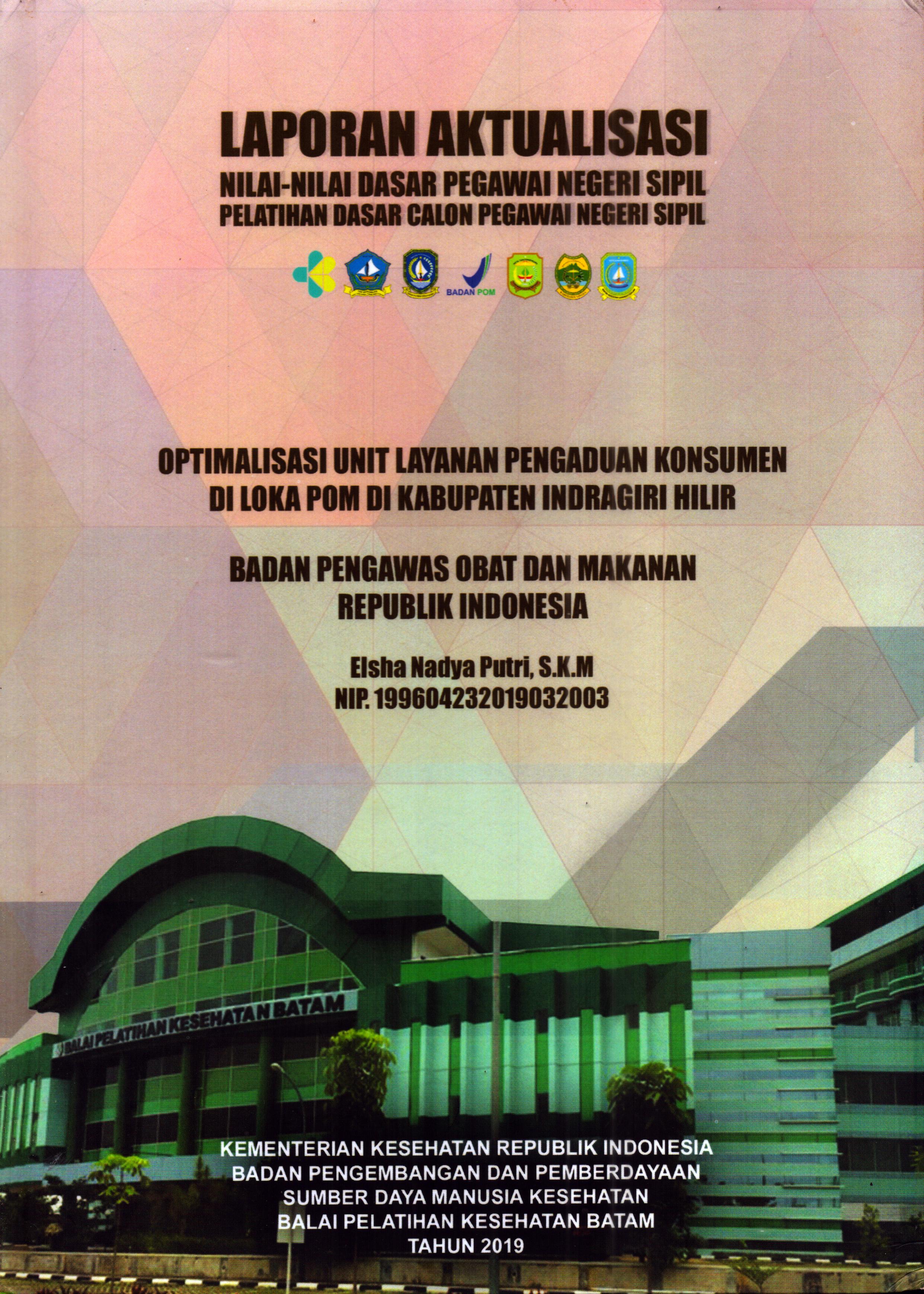 Cover Optimalisasi Unit Layanan Pengaduan Konsumen Di Loka POM Di Kabupaten Indragiri Hilir :  Pelatihan Dasar Calon Pegawai Negeri Sipil Golongan III Kabupaten Indragiri Hilir / Elsha Nadya Putri, S.K.M