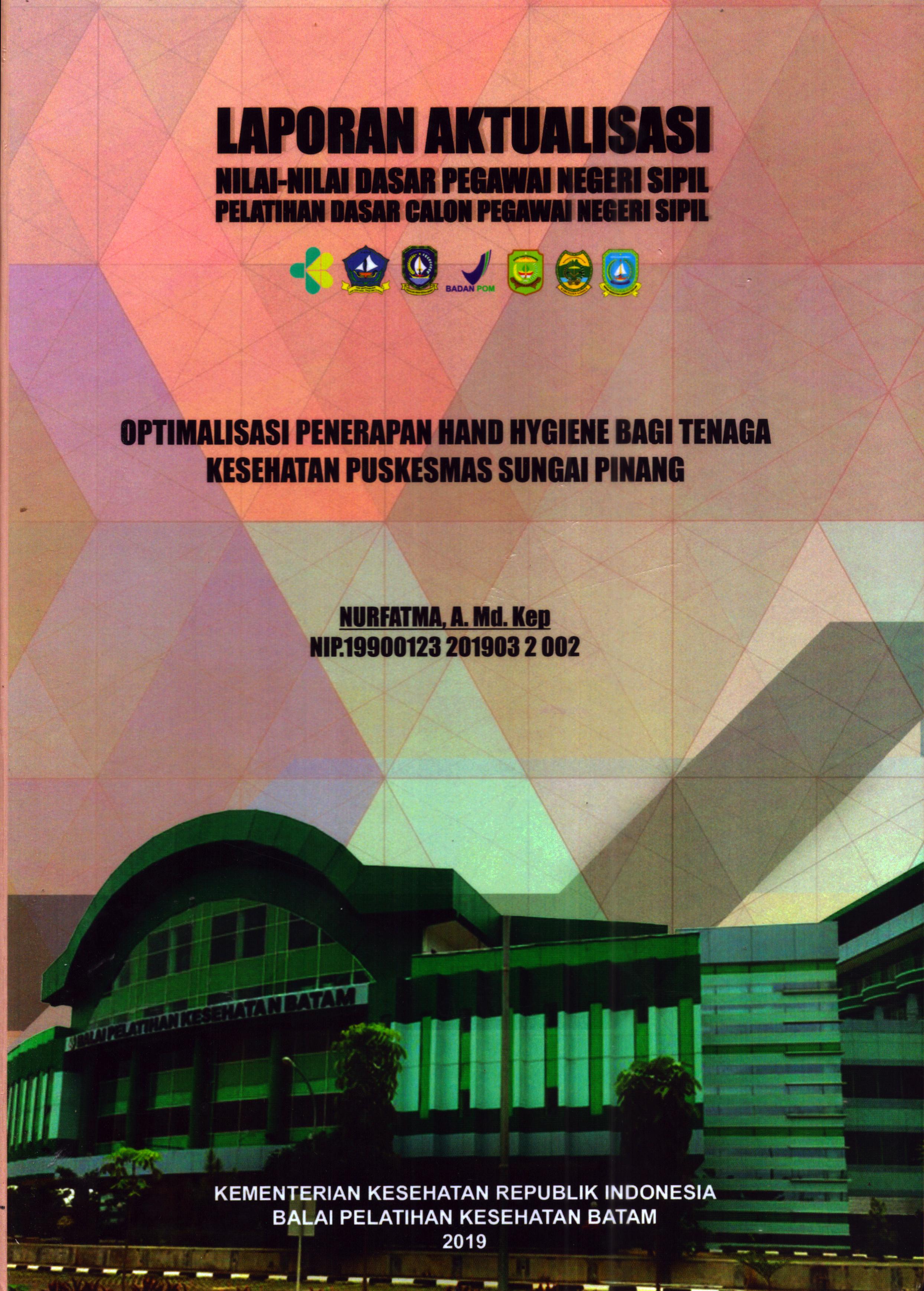 Cover Optimalisasi Penerapan Hand Hygiene bagi Tenaga Kesehatan Puskesmas Sungai Pinang :  Pelatihan Dasar Calon Pegawai Negeri Sipil Golongan II Kabupaten Lingga / Nurfatma, A.Md.Kep