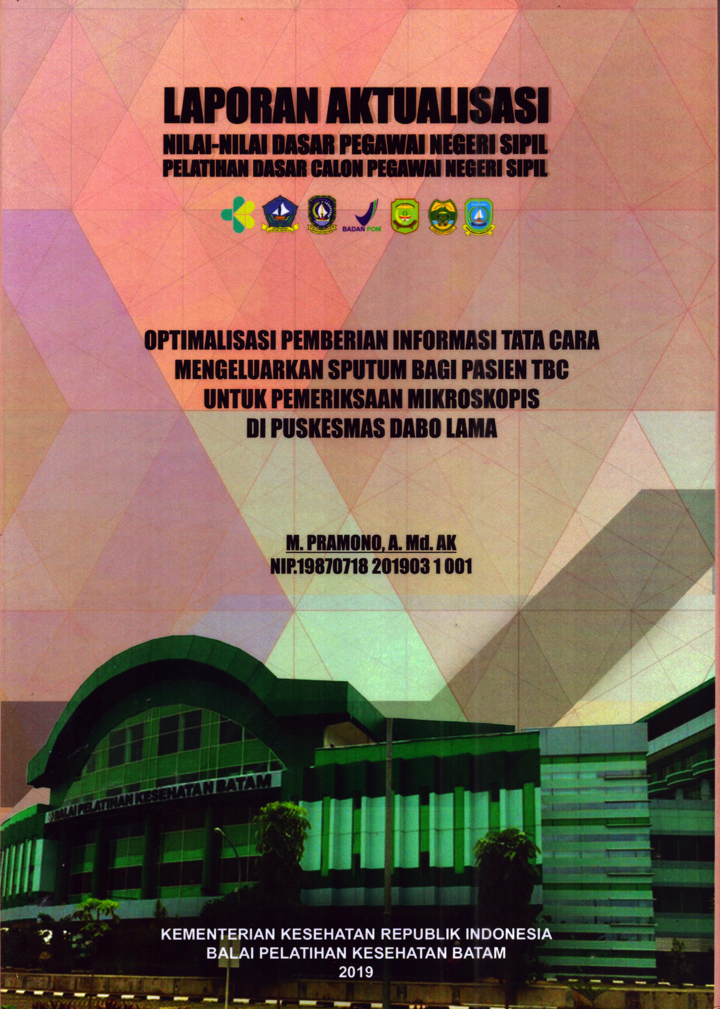 Cover Optimalisasi Pemberian Informasi Tata Cara Mengeluarkan Sputum bagi Pasien TBC untuk Pemeriksaan Mikroskopis Di Puskesmas Dabo Lama :  Pelatihan Dasar Calon Pegawai Negeri Sipil Golongan II Kabupaten Lingga / M. Pramono, A.Md.AK