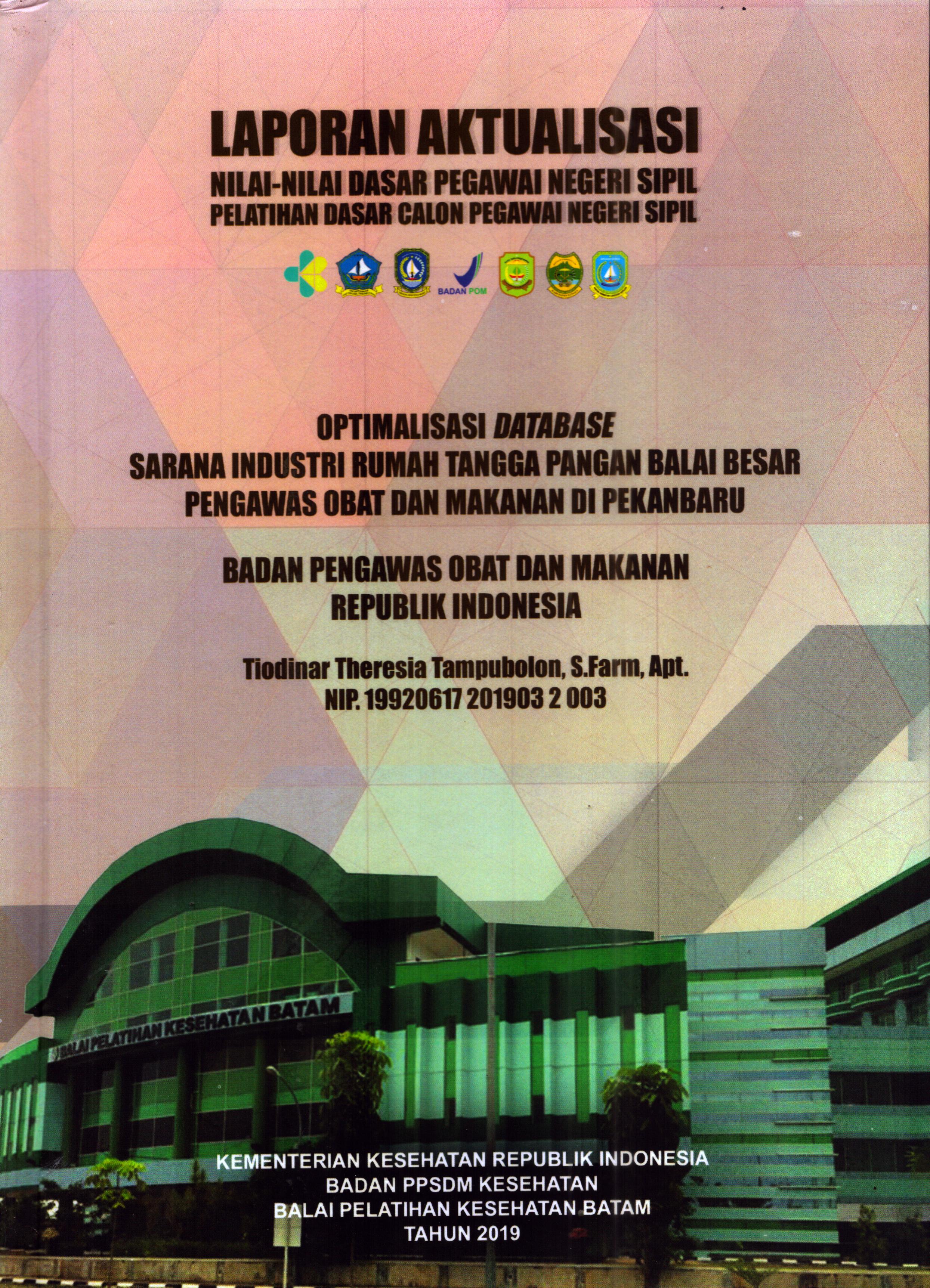 Cover Optmalisasi Database Sarana Industri Rumah Tangga Pangan Balai Besar Pengawas Obat dan Makanan Di Pekanbaru :  Pelatihan Dasar Calon Pegawai Negeri Sipil Golongan III Pekan Baru / Tiodinar Theresia Tampubolon, S.Farm., Apt.