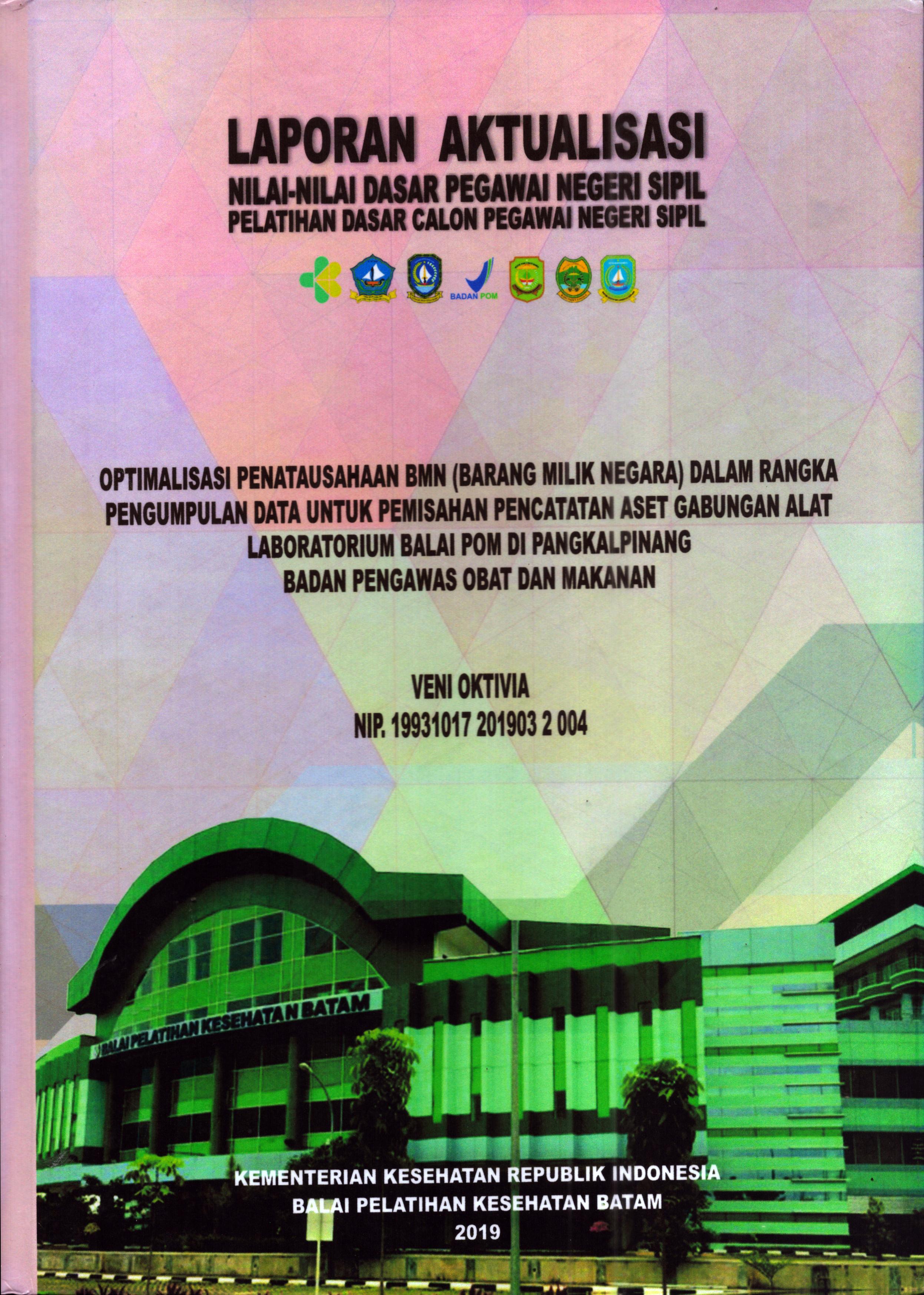 Cover Optimalisasi Penatausahaan BMN (Barang Milik Negara) dalam Rangka Pengumpulan Data untuk Pemisahan Pencatatan Aset Gabungan Alat Laboratorium Balai POM Di Pangkal Pinang :  Pelatihan Dasar Calon Pegawai Negeri Sipil Golongan III Pangkal Pinang / Veni Oktivia