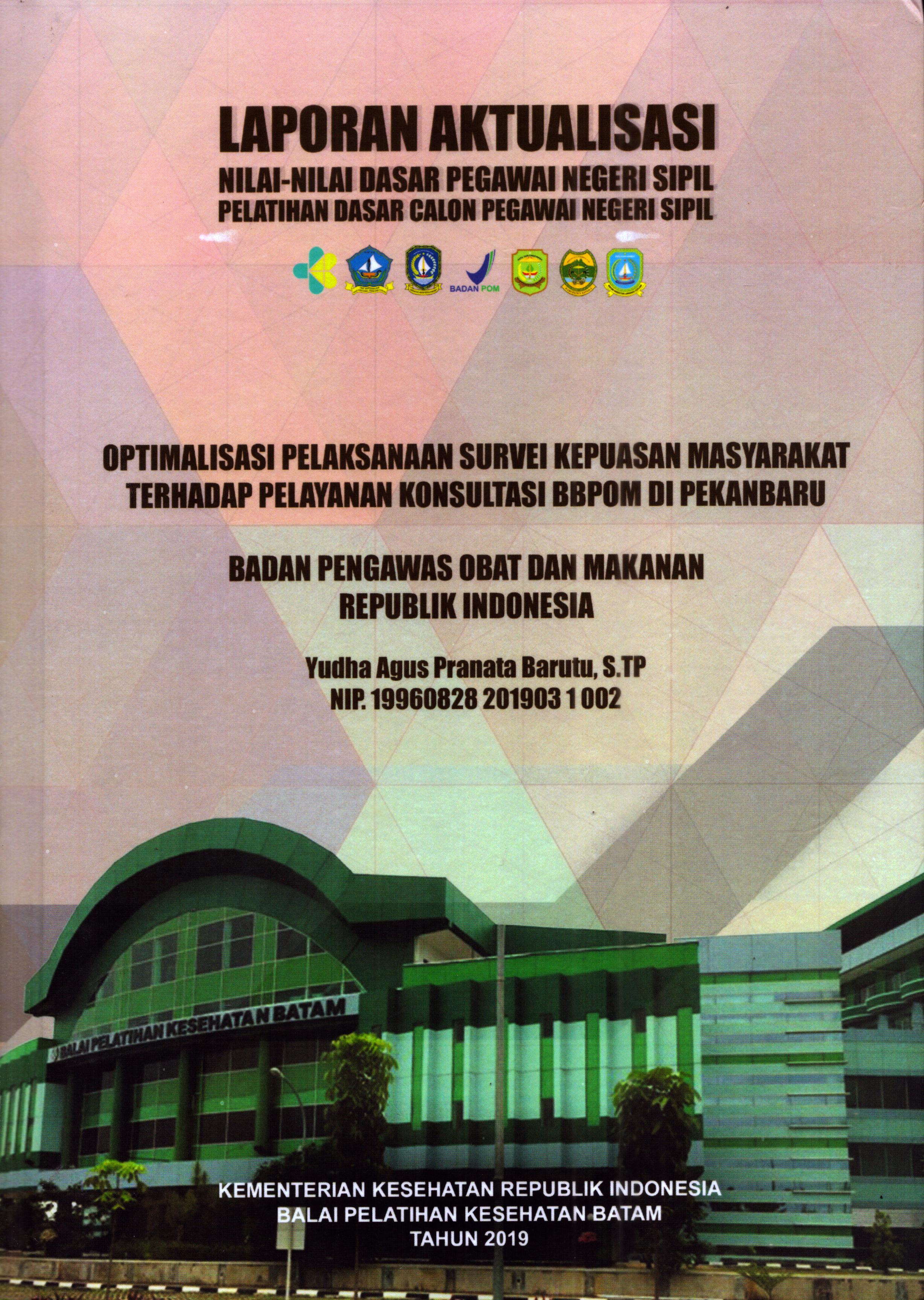 Cover Optimalisasi Pelaksanaan Survei Kepuasan Masyarakat Terhadap Pelayanan Konsultasi BBPOM DI Pekanbaru :  Pelatihan Dasar Calon Pegawai Negeri Sipil Golongan III Pekan Baru / Yudha Agus Pranata Barutu,S.Tp