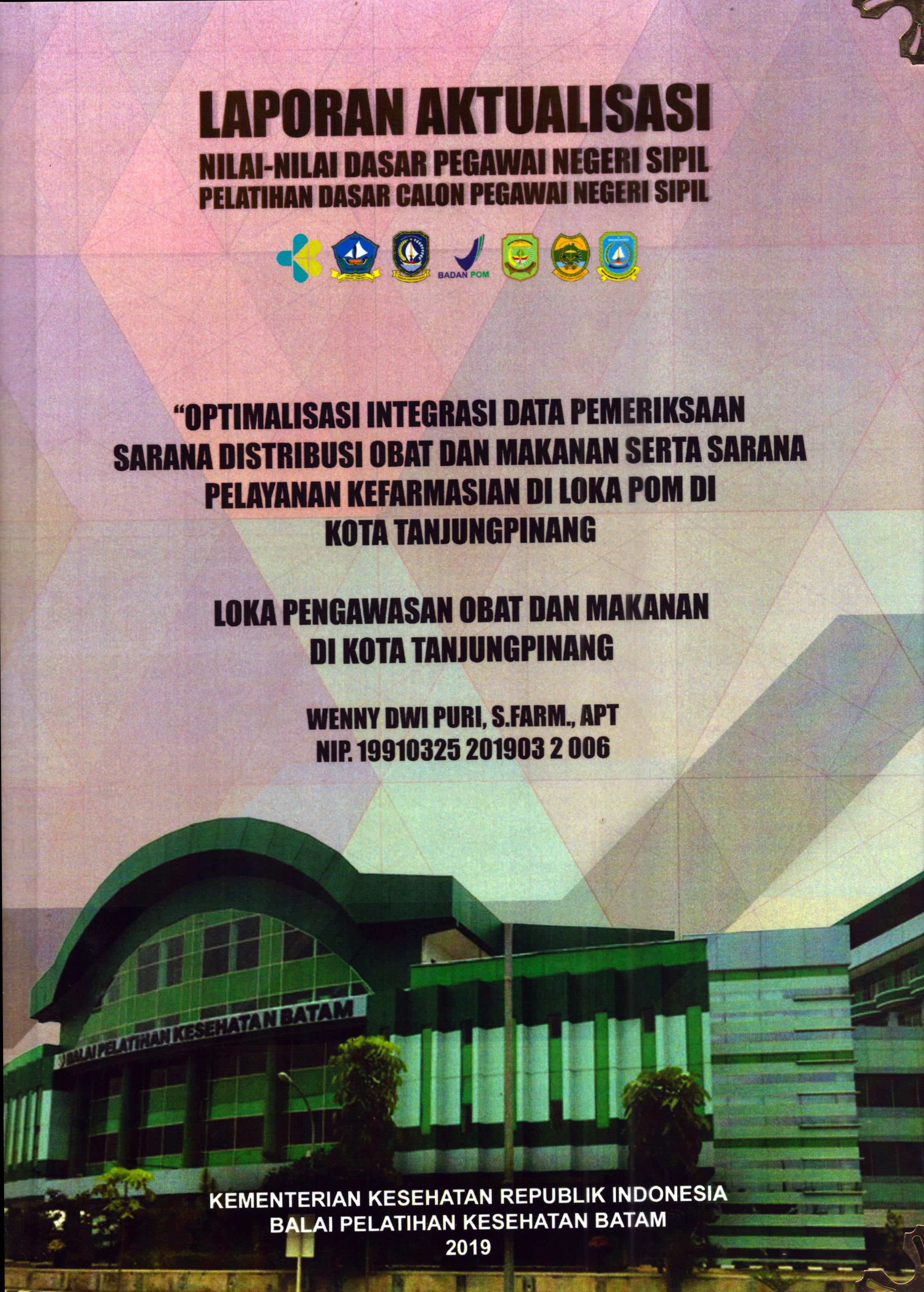 Cover Optimalisasi Integrasi Data Pemeriksaan Sarana Distribusi Obat dan Makanan Serta Sarana Pelayanan Kefarmasian Di Loka POM Di Kota Tanjung Pinang :  Pelatihan Dasar Calon Pegawai Negeri Sipil Golongan III Kota Tanjung Pinang / Wenny Dwi Puri, S.Farm.,APT.