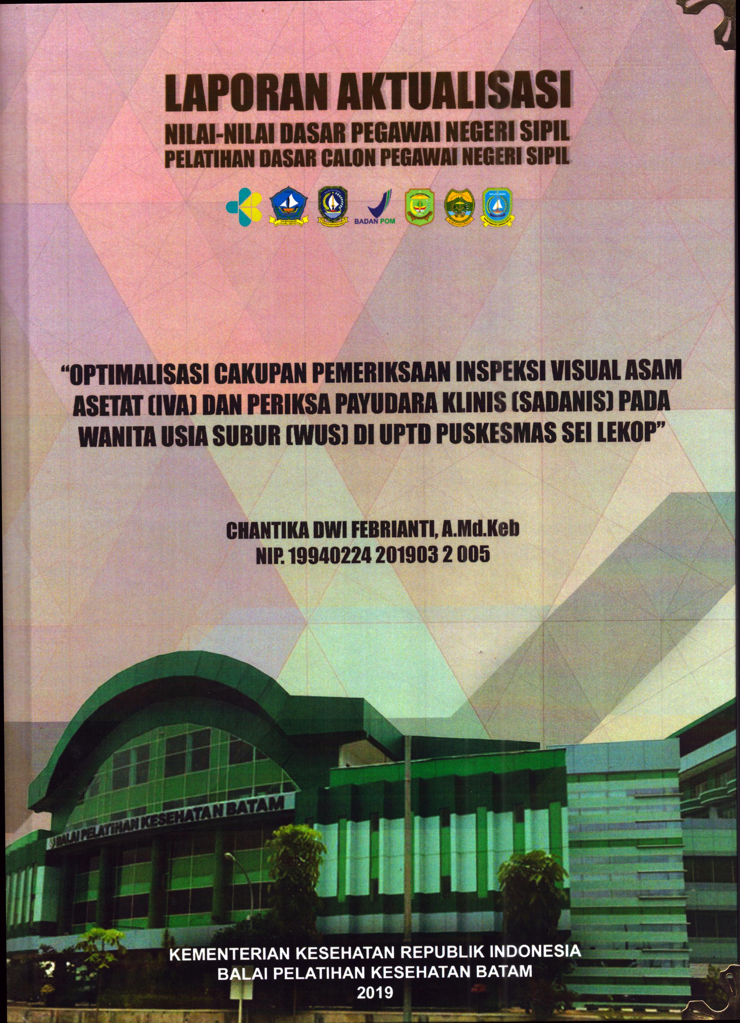 Cover Optimalisasi Cakupan Pemeriksaan Inspeksi Visual Asam Asetat (IVA) dan Periksa Payudara Klinis (SADANIS) pada Wanita Usia Subur (WUS) Di UPTD Puskesmas Sei Lekop) :  Pelatihan Dasar Calon Pegawai Negeri Sipil Golongan II Kabupaten Bintan / Chantika Dwi Febrianti,A.Md.Keb