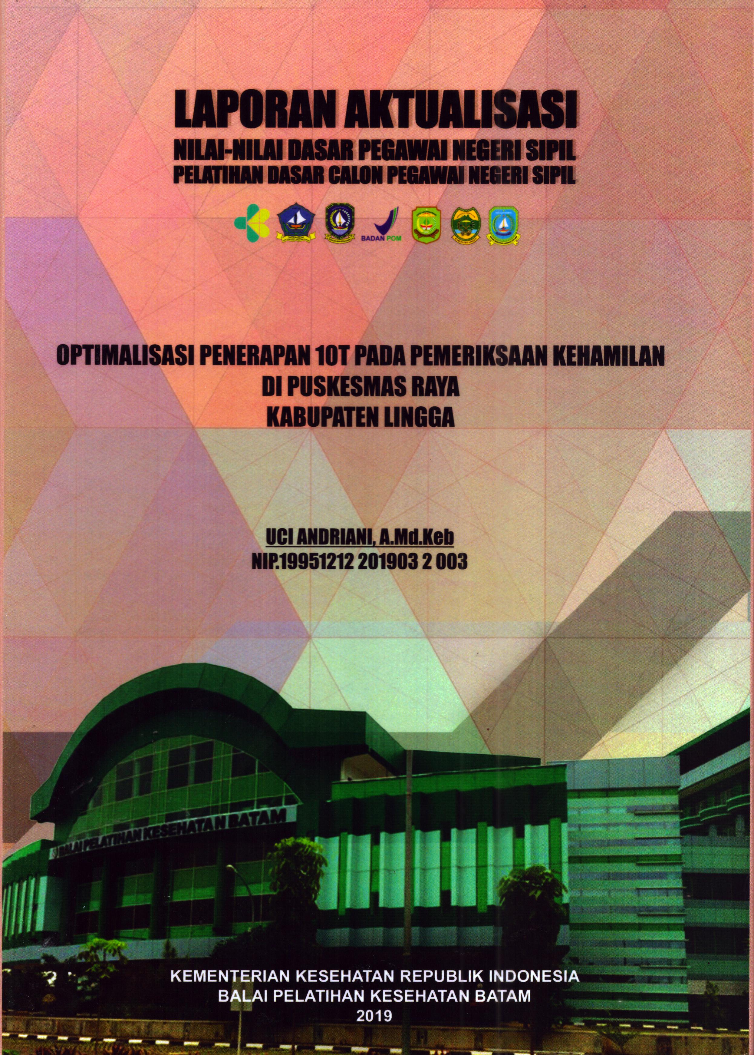 Cover Optimalisasi Penerapan 10T pada Pemeriksaan Kehamilan Di Puskesmas Raya Kabupaten Lingga :  Pelatihan Dasar Calon Pegawai Negeri Sipil Golongan II Kabupaten Lingga / Uci Andriani, A.Md.Keb