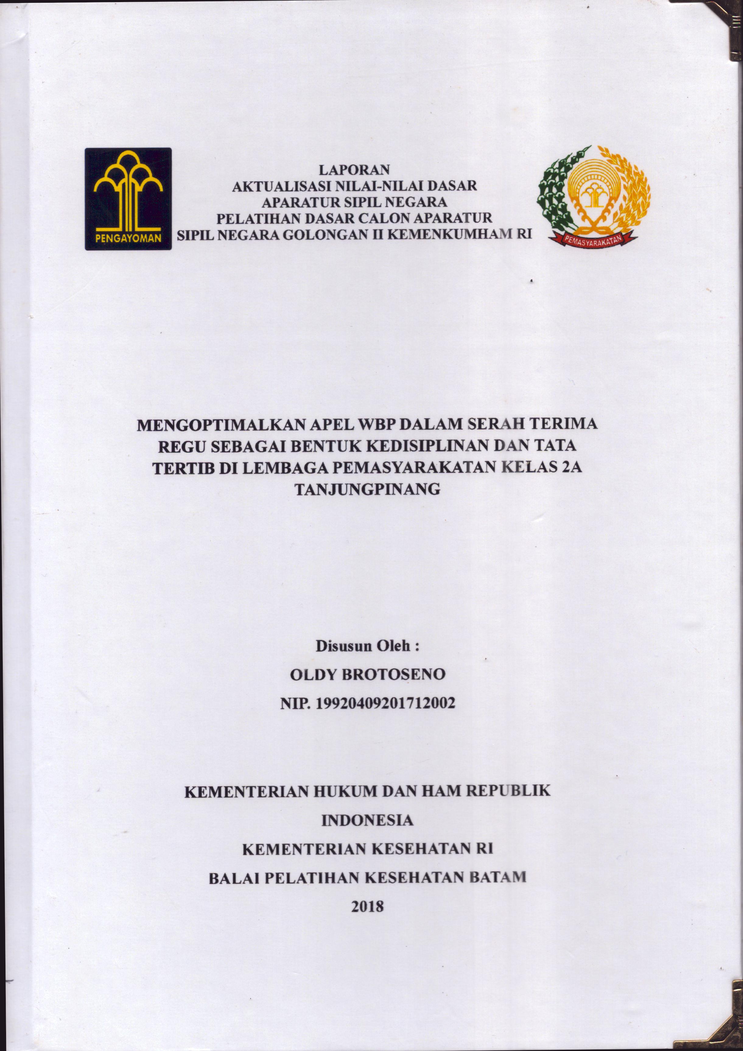 Cover Mengoptimalkan Apel WBP dalam Serah Terima Regu Sebagai Bentuk Kedisiplinan dan Tata Tertib Di Lembaga Pemasyarakatan Kelas 2A Tanjung Pinang :  Pelatihan Dasar Calon Pegawai Negeri Sipil  Golongan II Kementerian Hukum Dan Hak Asasi Manusia / Oldy Brotoseno