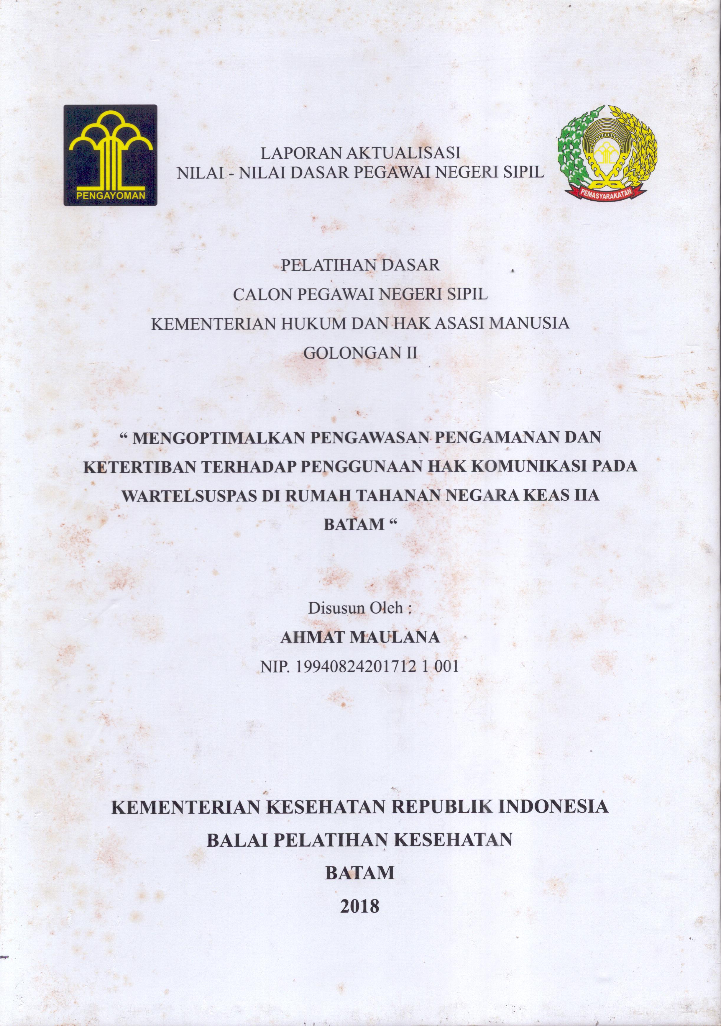 Cover Mengoptimalkan Pengawasan Pengamanan dan Ketertiban Terhadap Penggunaan Hak Komunikasi pada Watersuspas Di Rumah Tahanan Negara Klas IIA Batam :  Pelatihan Dasar Calon Pegawai Negeri Sipil  Golongan II Kementerian Hukum Dan Hak Asasi Manusia / Ahmat Maulana