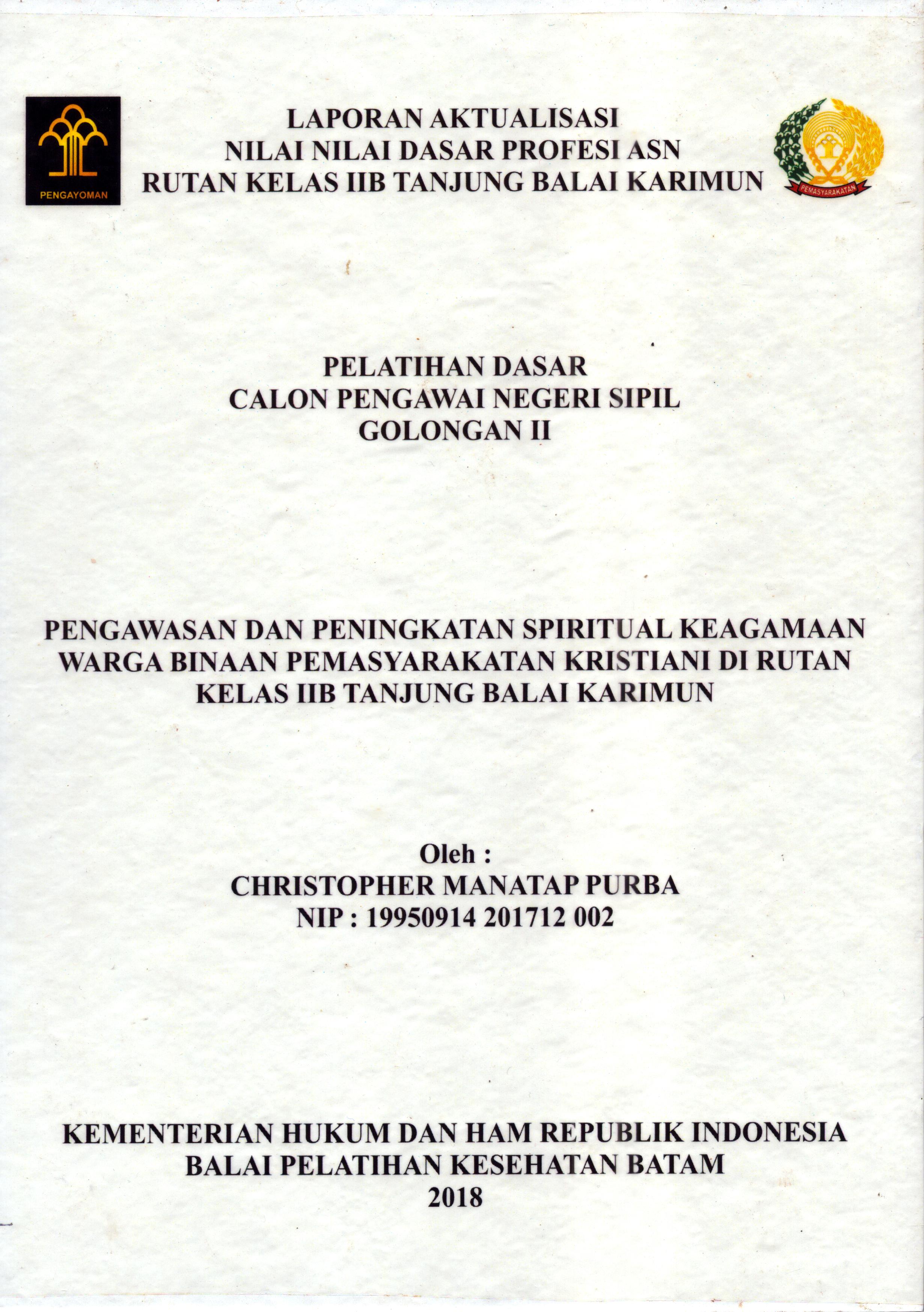 Cover Pengawasan dan Peningkatan Spiritual Keagamaan Warga Binaan Pemasyarakatan Kristiani Di Rutan Kelas IIB Tanjung Balai Karimun :  Pelatihan Dasar Calon Pegawai Negeri Sipil  Golongan II Kementerian Hukum Dan Hak Asasi Manusia / Christopher Manatap Purba