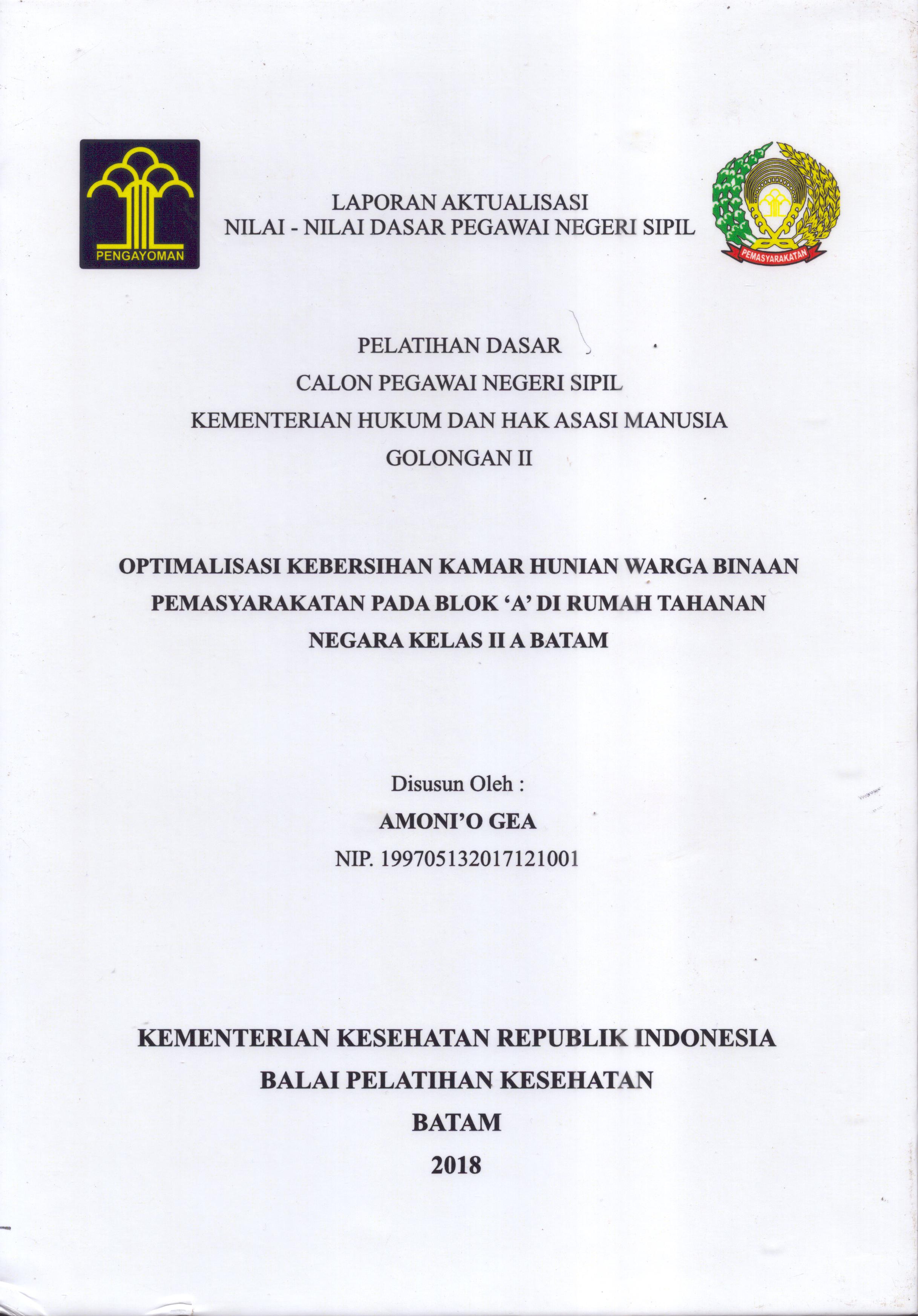 Cover Optimalisasi Kebersihan Kamar Hunian Warga Binaan Pemasyarakatan pada Blok "A" Di Rumah Tahanan Negara Kelas II A Batam :  Pelatihan Dasar Calon Pegawai Negeri Sipil  Golongan II Kementerian Hukum Dan Hak Asasi Manusia / Amoni'o Gea
