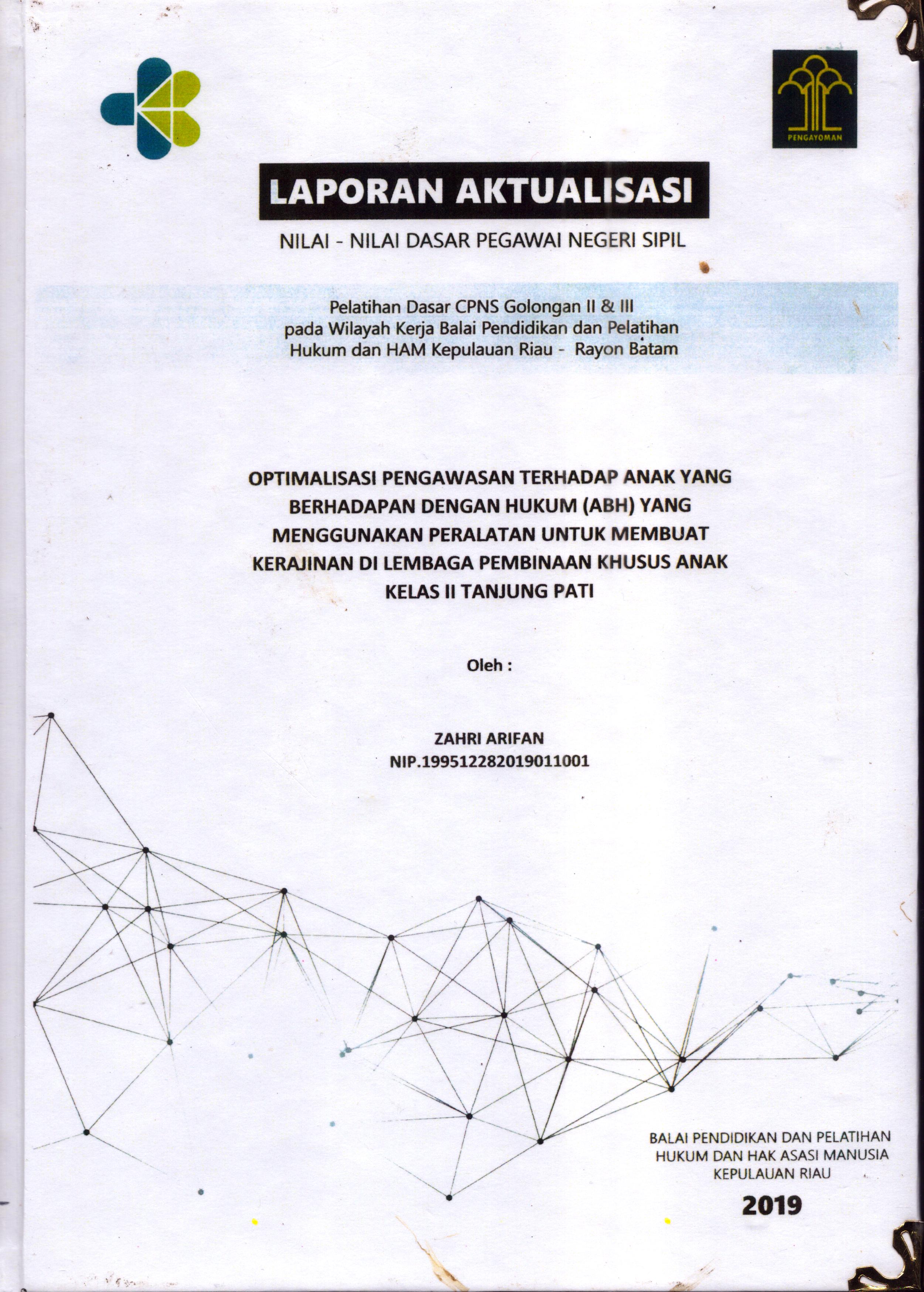 Cover Optimalisasi Pengawasan Terhadap Anak yang Berhadapan dengan Hukum (ABH) yang Menggunakan Peralatan utnuk Membuat Kerajinan Di Lembaga Di Lembaga Pembinaan Khusus Anak Kelas II Tanjung Pati :  Pelatihan Dasar Calon Pegawai Negeri Sipil  Golongan II Kementerian Hukum Dan Hak Asasi Manusia / Zahri Arifan