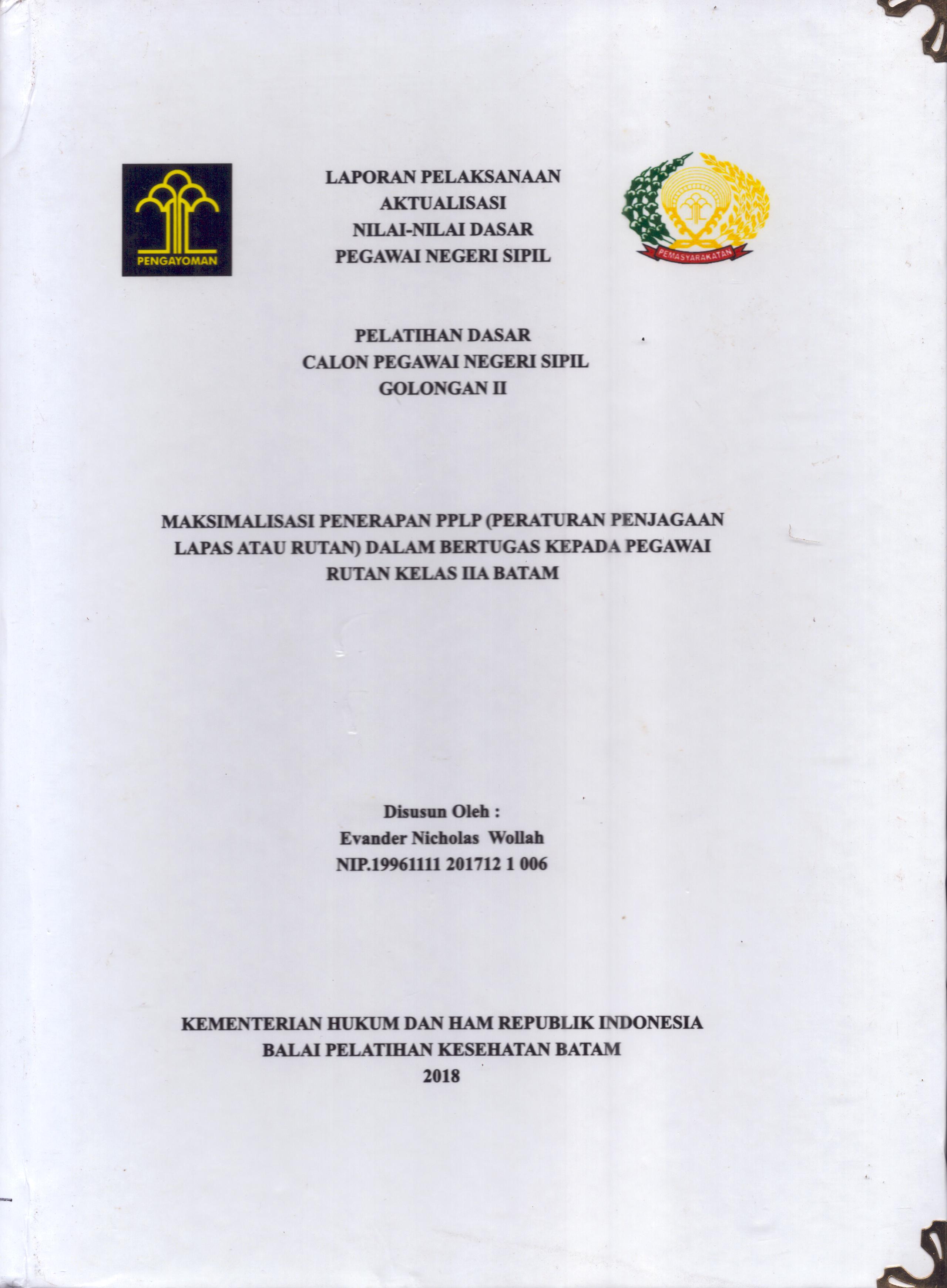 Cover Maksimalisasi Penerapan PPLP (Peraturan Penjagaan Lapas atau Rutan) dalam Bertugas Kepada Pegawai Rutan Kelas IIA Batam :  Pelatihan Dasar Calon Pegawai Negeri Sipil  Golongan II Kementerian Hukum Dan Hak Asasi Manusia / Evander Nicholas Wollah