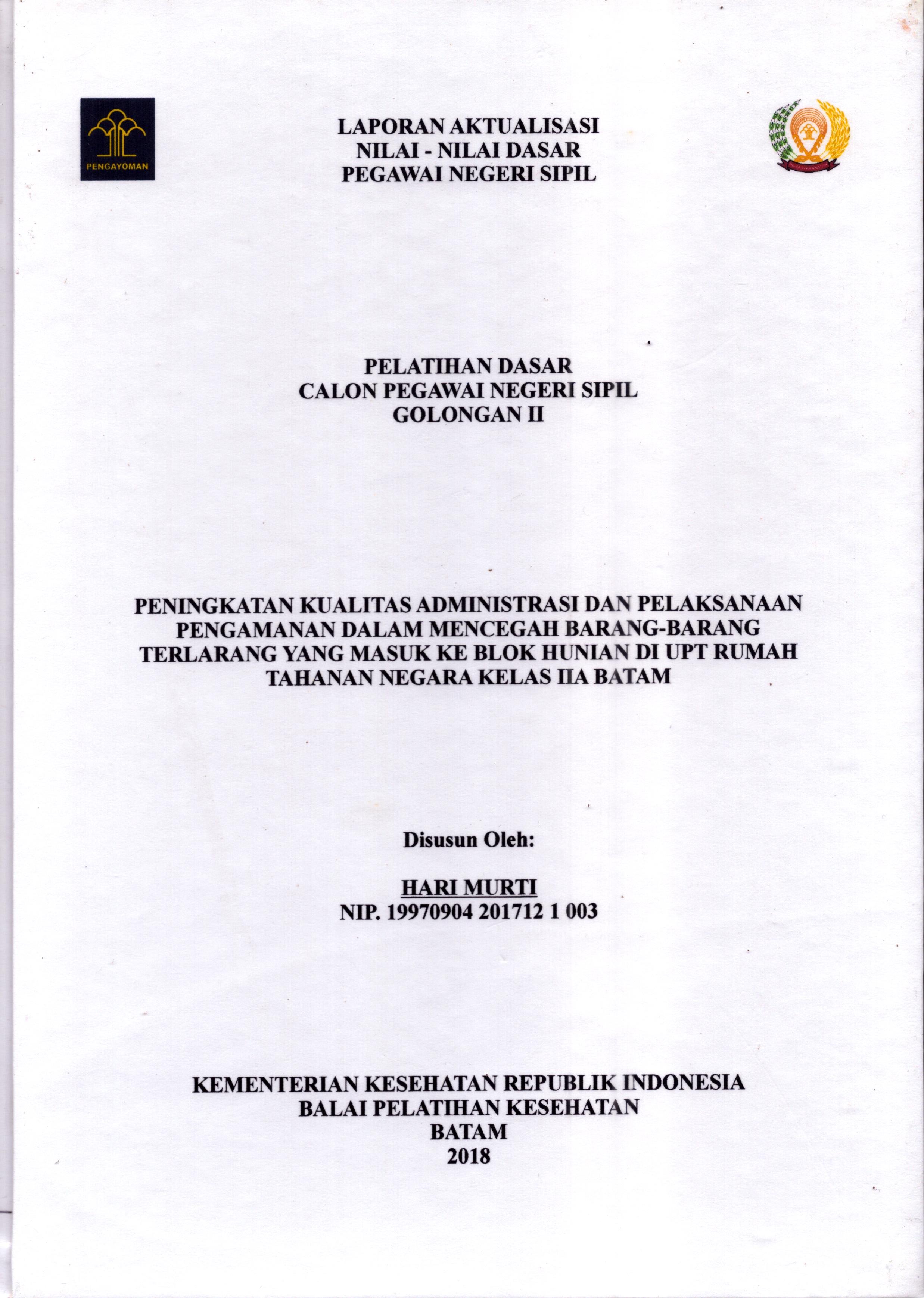 Cover Peningkatan Kualitas Administrasi dan Pelaksanaan Pengamanan dalam Mencegah Barang-Barang Terlarang yang Masuk Ke Blok Hunian Di UPT Rumah Tahanan Negara Kelas IIA Batam :  Pelatihan Dasar Calon Pegawai Negeri Sipil  Golongan II Kementerian Hukum Dan Hak Asasi Manusia / Hari Murti