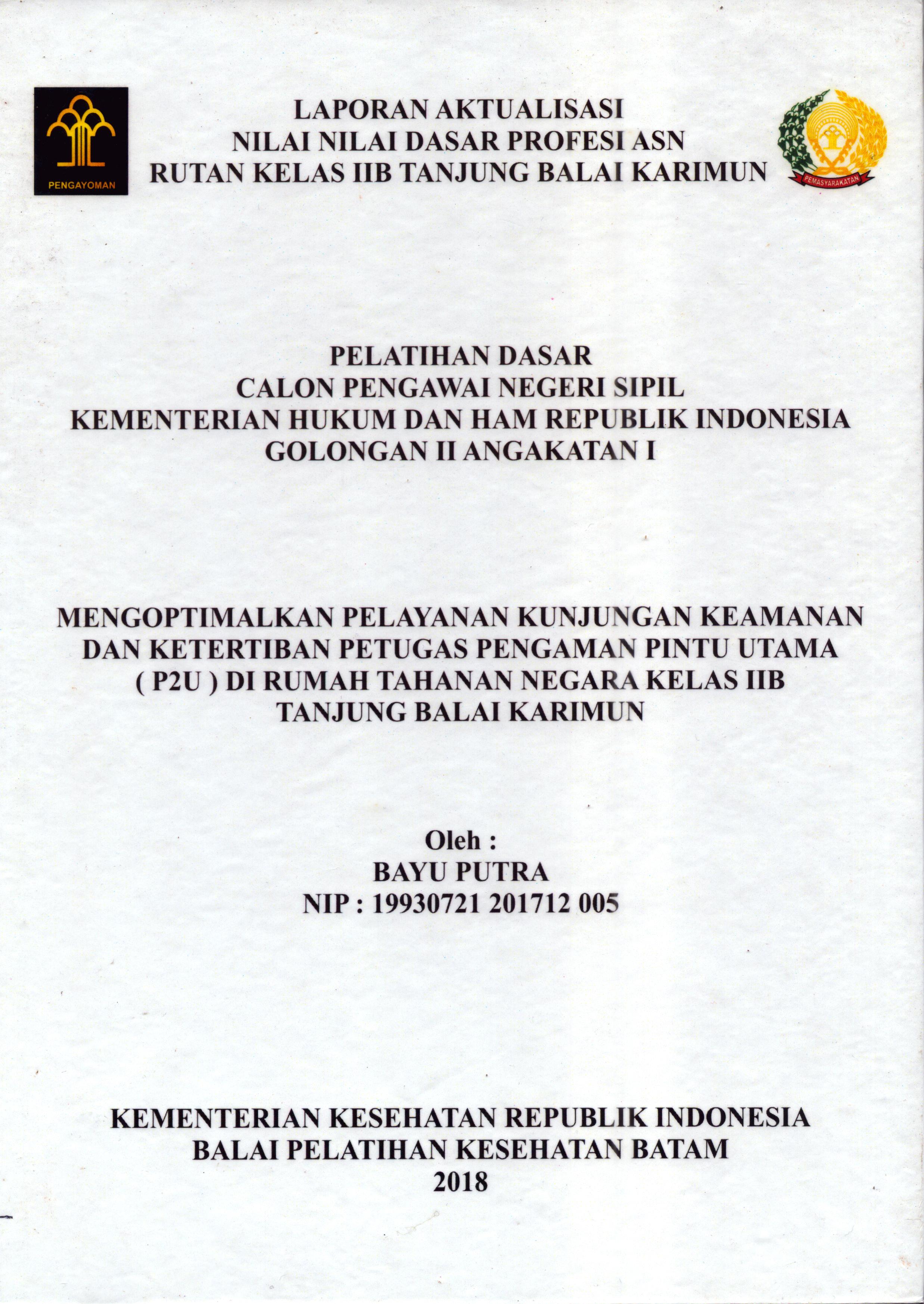Cover Mengoptimalkan Pelayanan Kunjungan Keamanan dan Ketertiban Petugas Pengaman Pintu Utama (P2U) Di Rumah Tahanman Negara Kelas IIB Tanjung Balai Karimun :  Pelatihan Dasar Calon Pegawai Negeri Sipil  Golongan II Kementerian Hukum Dan Hak Asasi Manusia / Bayu Putra