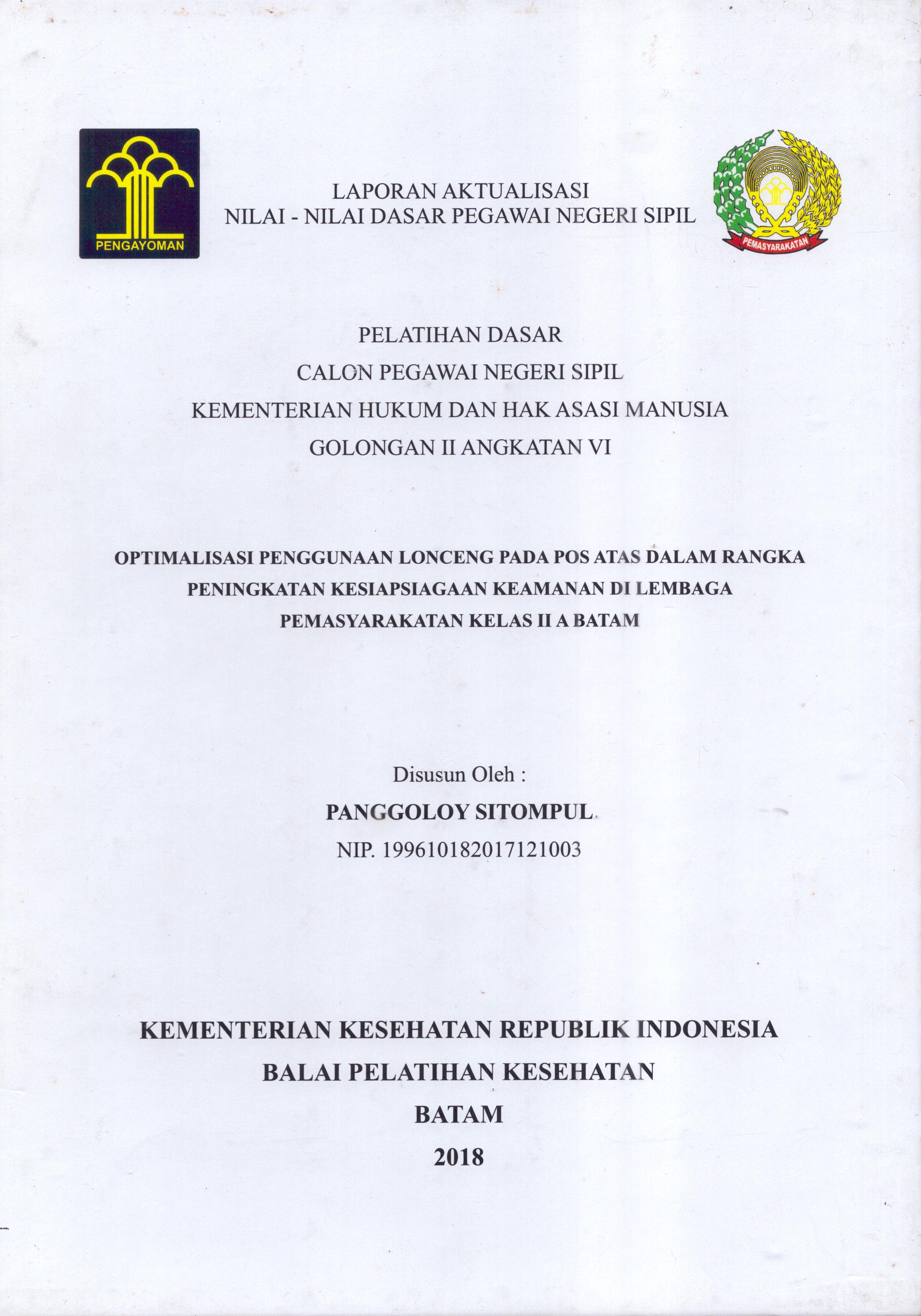 Cover Optimalisasi Penggunaan Lonceng pada Pos Atas dalam Rangka Peningkatan Kesiapsiagaan Keamanan Di Lembaga Pemasyarakatan Kelas II A Batam :  Pelatihan Dasar Calon Pegawai Negeri Sipil  Golongan II Kementerian Hukum Dan Hak Asasi Manusia / Panggoloy Sitompul